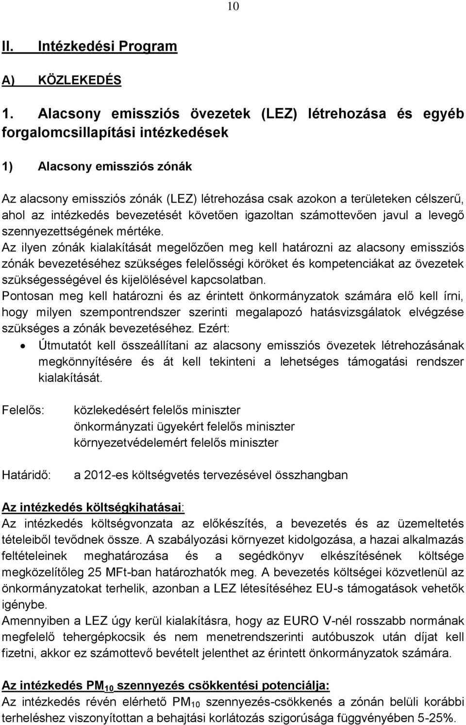 ahol az intézkedés bevezetését követően igazoltan számottevően javul a levegő szennyezettségének mértéke.