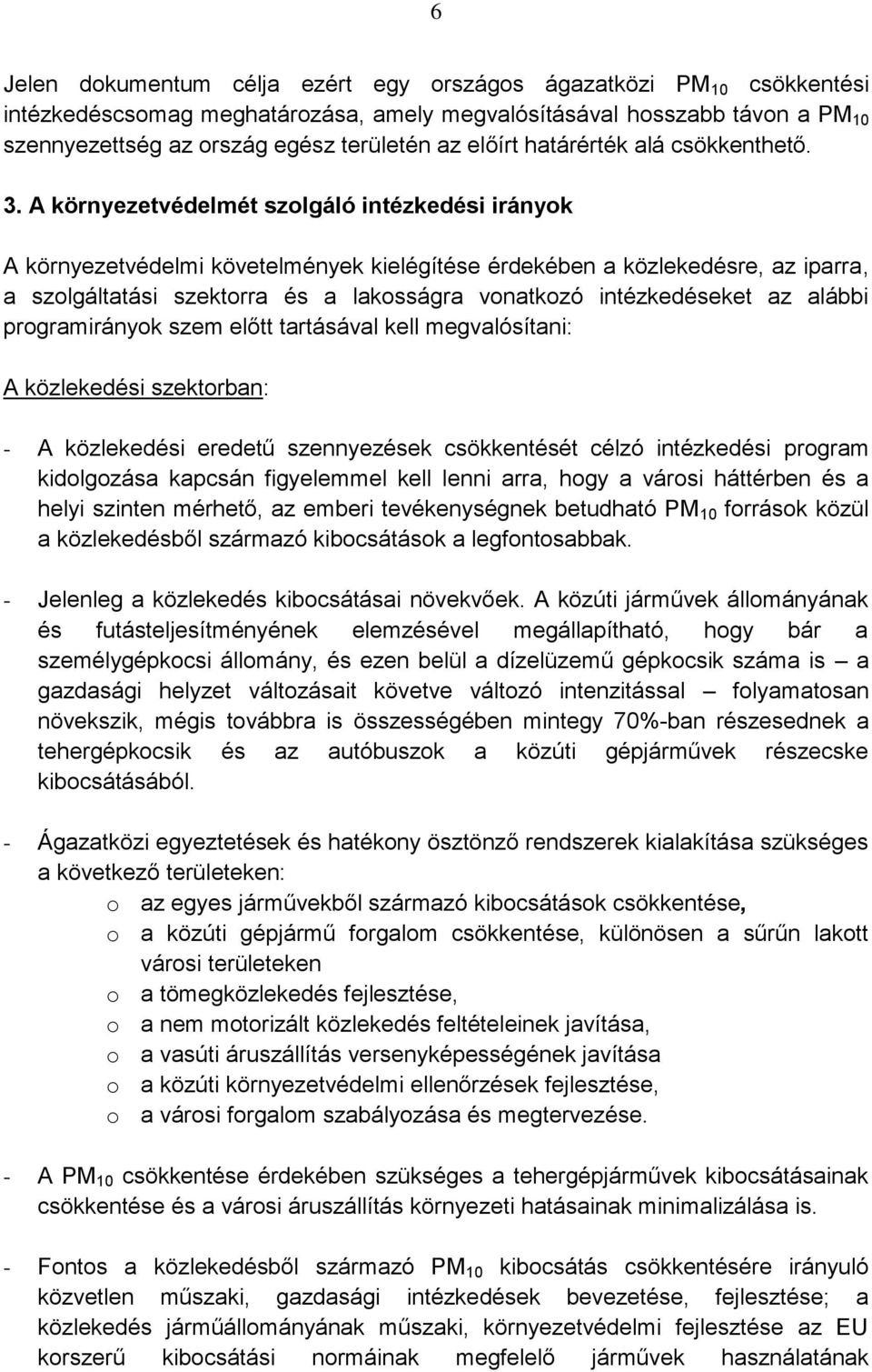 A környezetvédelmét szolgáló intézkedési irányok A környezetvédelmi követelmények kielégítése érdekében a közlekedésre, az iparra, a szolgáltatási szektorra és a lakosságra vonatkozó intézkedéseket