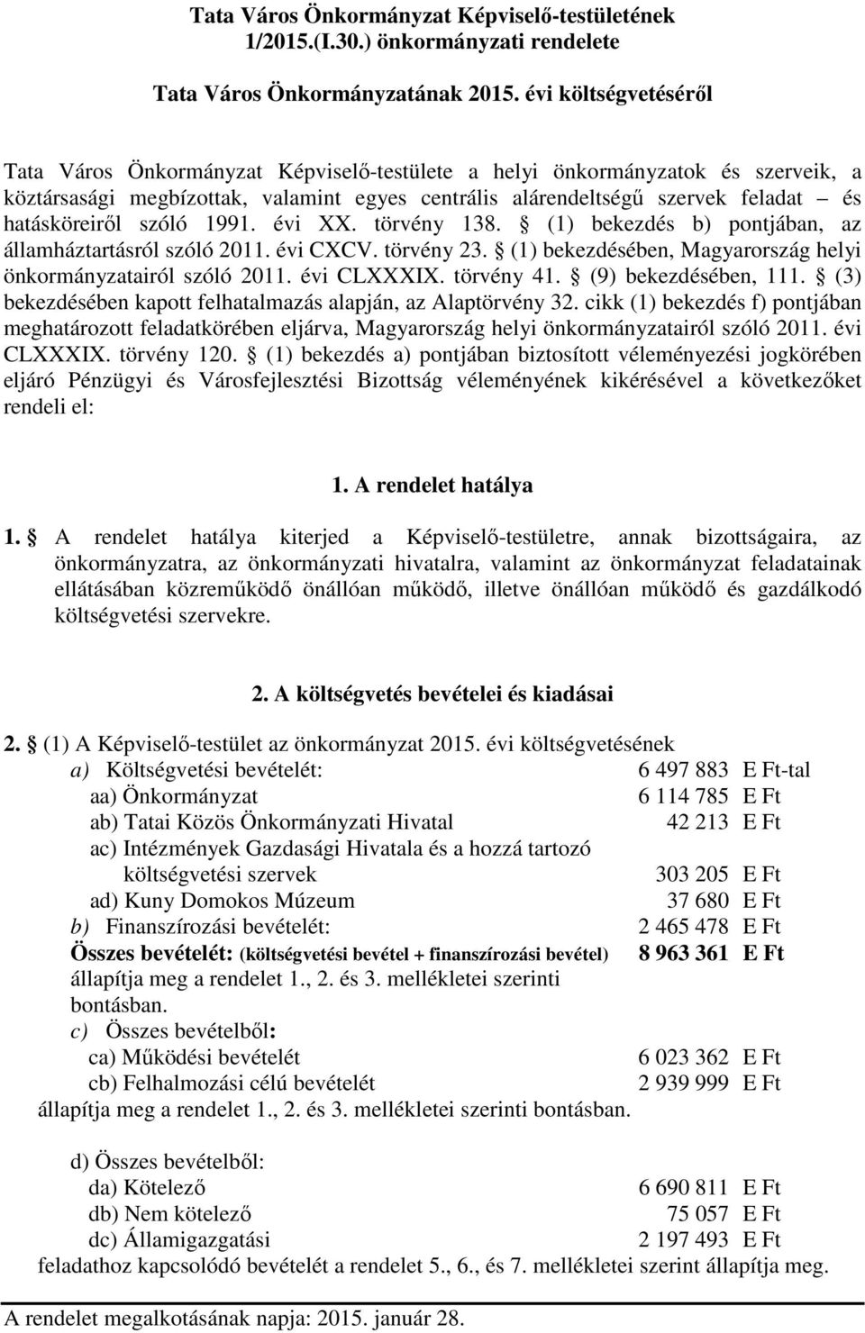 hatásköreirıl szóló 1991. évi XX. törvény 138. (1) bekezdés b) pontjában, az államháztartásról szóló 2011. évi CXCV. törvény 23. (1) bekezdésében, Magyarország helyi önkormányzatairól szóló 2011.