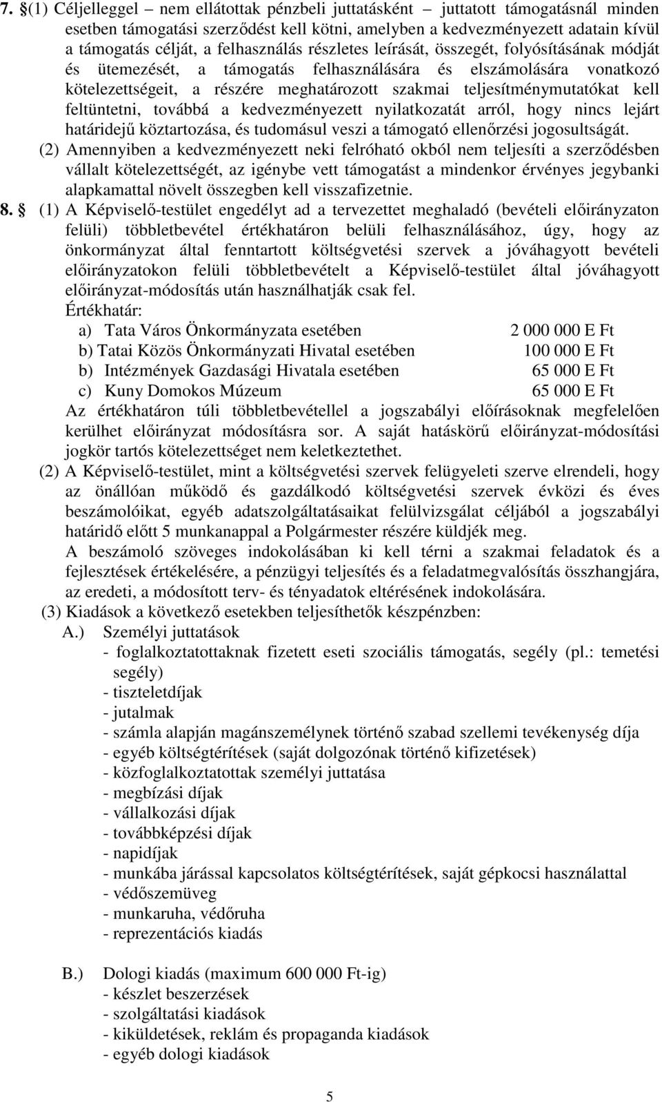 teljesítménymutatókat kell feltüntetni, továbbá a kedvezményezett nyilatkozatát arról, hogy nincs lejárt határidejő köztartozása, és tudomásul veszi a támogató ellenırzési jogosultságát.