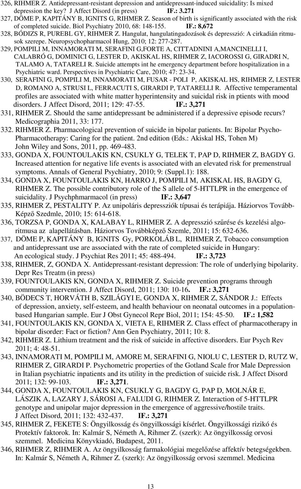 : 8,672 328, BÓDIZS R, PUREBL GY, RIHMER Z. Hangulat, hangulatingadozások és depresszió: A cirkadián ritmusok szerepe. Neuropsychopharmacol Hung, 2010; 12: 277-287.