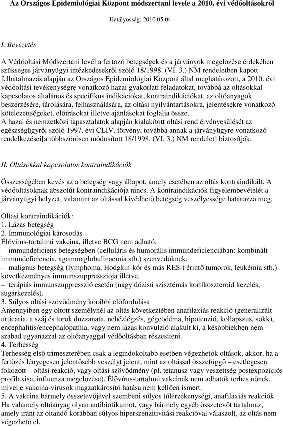 ) NM rendeletben kapott felhatalmazás alapján az Országos Epidemiológiai Központ által meghatározott, a 2010.