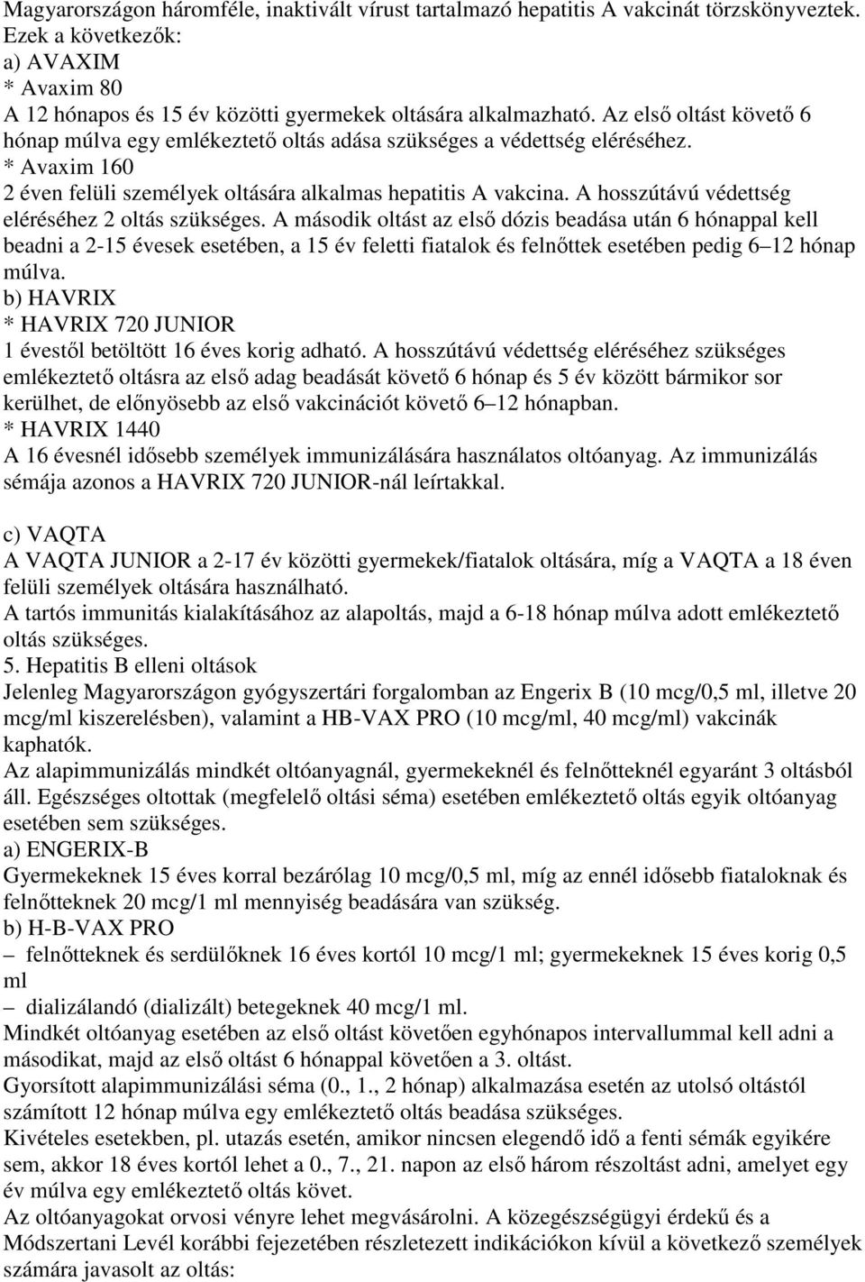 A hosszútávú védettség eléréséhez 2 oltás szükséges.