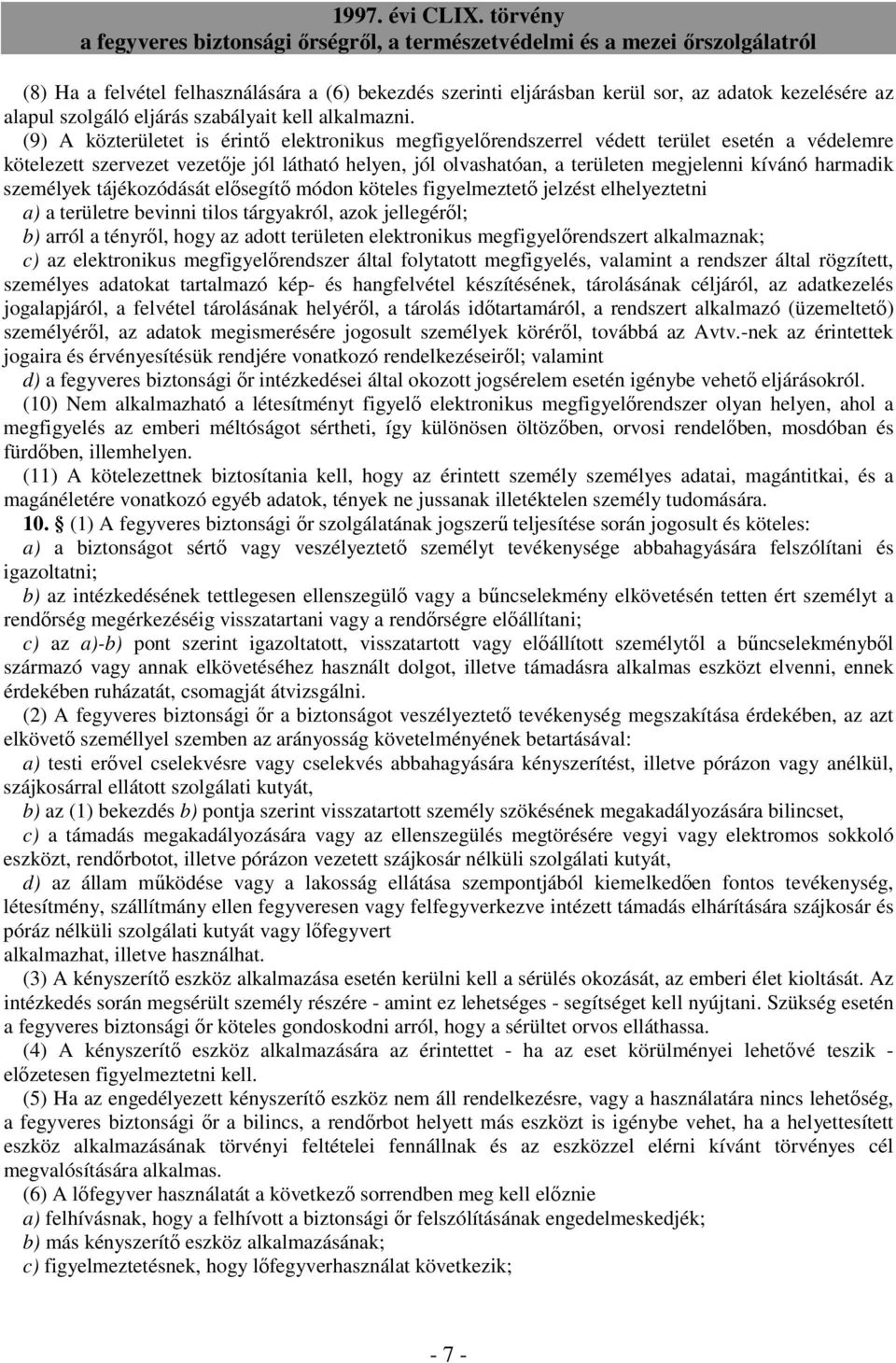 harmadik személyek tájékozódását elısegítı módon köteles figyelmeztetı jelzést elhelyeztetni a) a területre bevinni tilos tárgyakról, azok jellegérıl; b) arról a tényrıl, hogy az adott területen