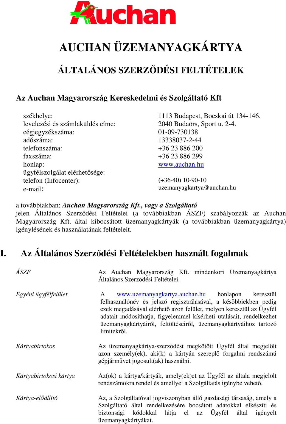 cégjegyzékszáma: 01-09-730138 adószáma: 13338037-2-44 telefonszáma: +36 23 886 200 faxszáma: +36 23 886 299 honlap: ügyfélszolgálat elérhetősége: telefon (Infocenter): e-mail: www.auchan.