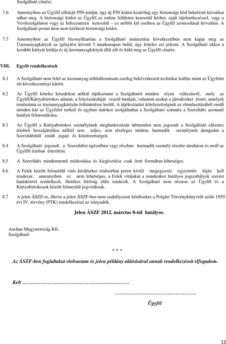 A Szolgáltató postai úton nem kézbesít biztonsági kódot. 7.