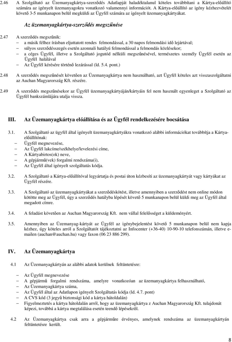 47 A szerződés megszűnik: a másik félhez írásban eljuttatott rendes felmondással, a 30 napos felmondási idő lejártával; súlyos szerződésszegés esetén azonnali hatályú felmondással a felmondás