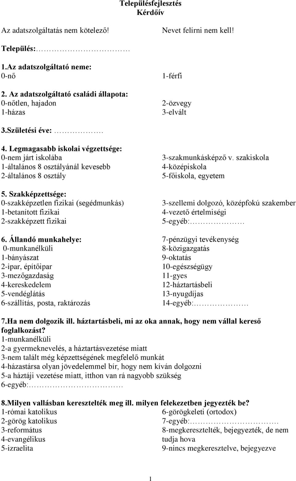 Legmagasabb iskolai végzettsége: 0-nem járt iskolába 1-általános 8 osztályánál kevesebb 2-általános 8 osztály 5.