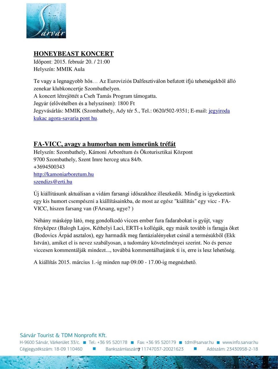 : 0620/502-9351; E-mail: jegyiroda kukac agora-savaria pont hu.