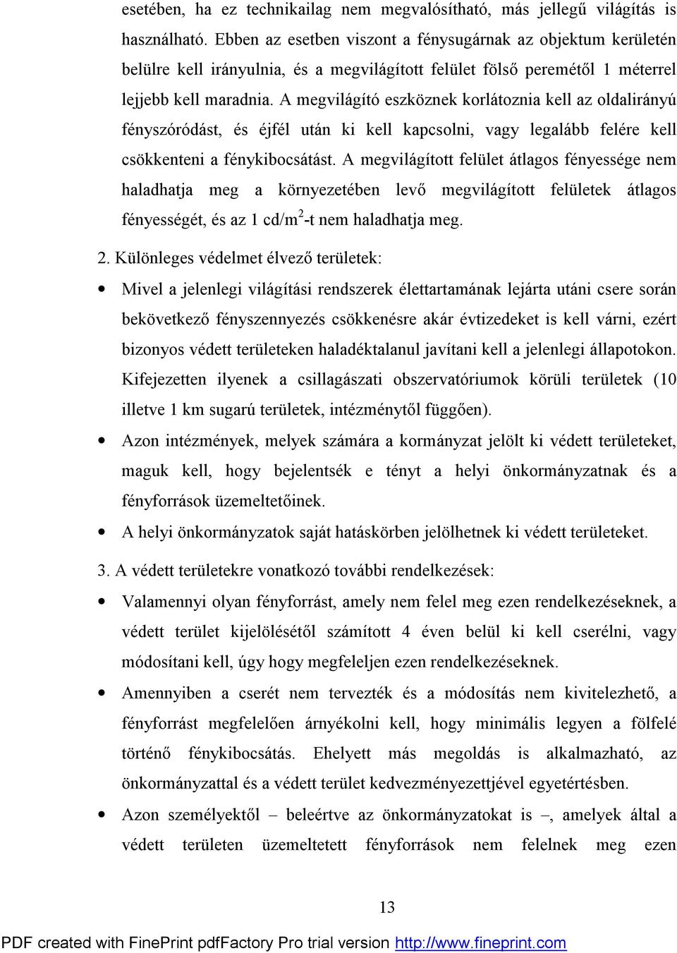 A megvilágító eszköznek korlátoznia kell az oldalirányú fényszóródást, és éjfél után ki kell kapcsolni, vagy legalább felére kell csökkenteni a fénykibocsátást.