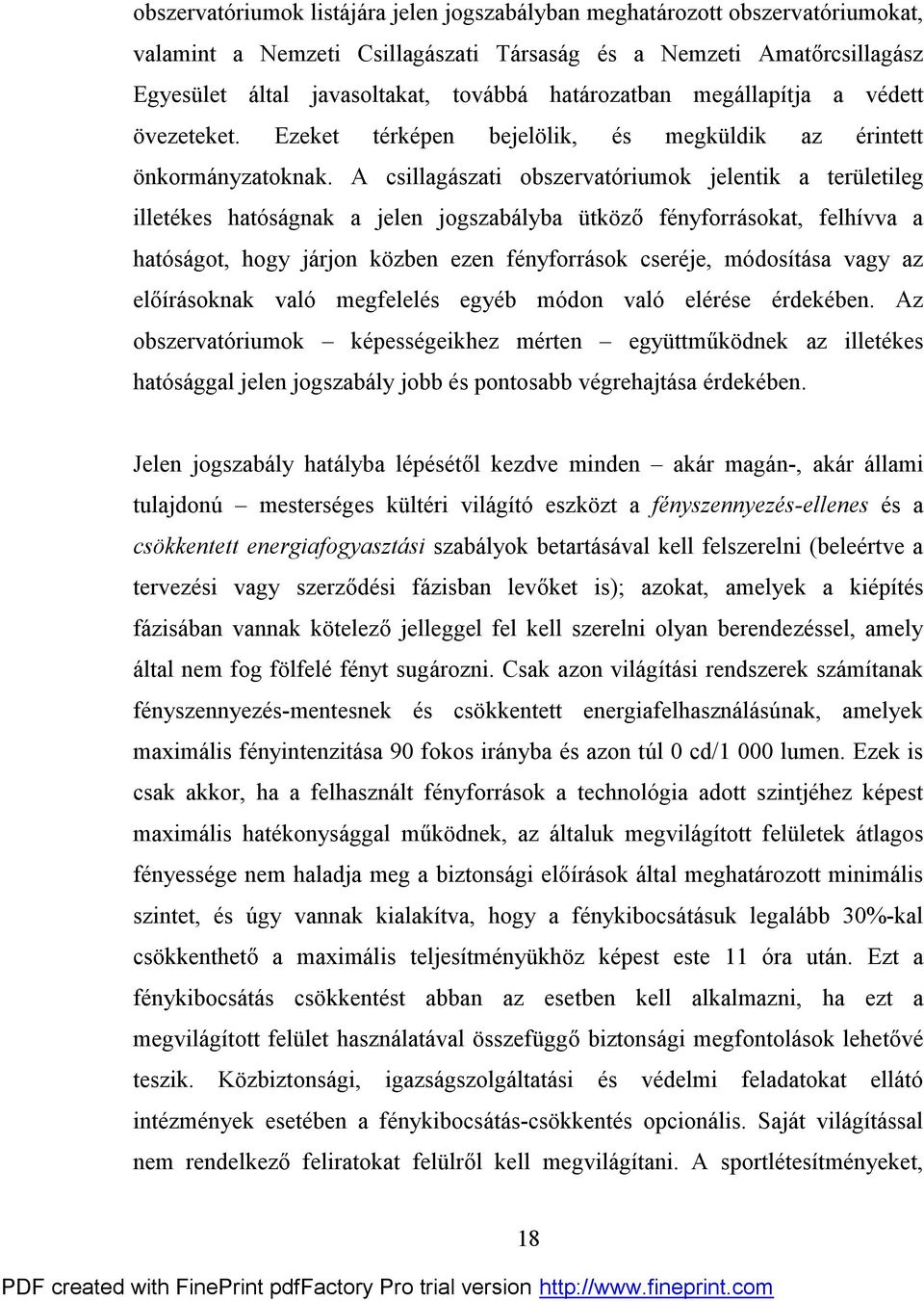 A csillagászati obszervatóriumok jelentik a területileg illetékes hatóságnak a jelen jogszabályba ütköző fényforrásokat, felhívva a hatóságot, hogy járjon közben ezen fényforrások cseréje, módosítása