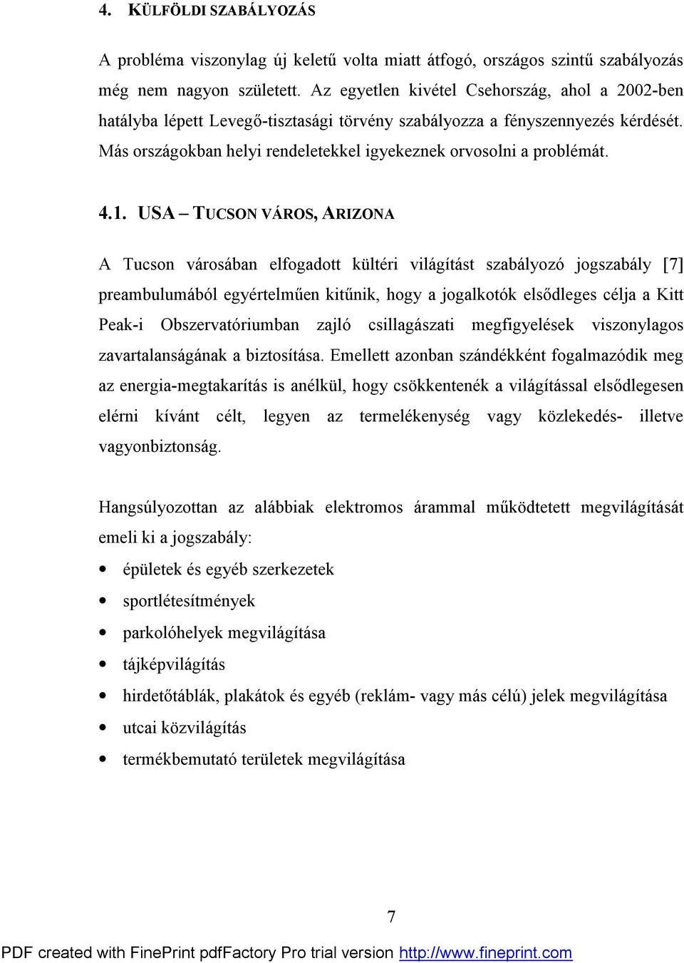 4.1. USA TUCSON VÁROS, ARIZONA A Tucson városában elfogadott kültéri világítást szabályozó jogszabály [7] preambulumából egyértelműen kitűnik, hogy a jogalkotók elsődleges célja a Kitt Peak-i