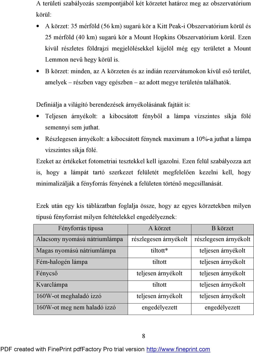 B körzet: minden, az A körzeten és az indián rezervátumokon kívül eső terület, amelyek részben vagy egészben az adott megye területén találhatók.