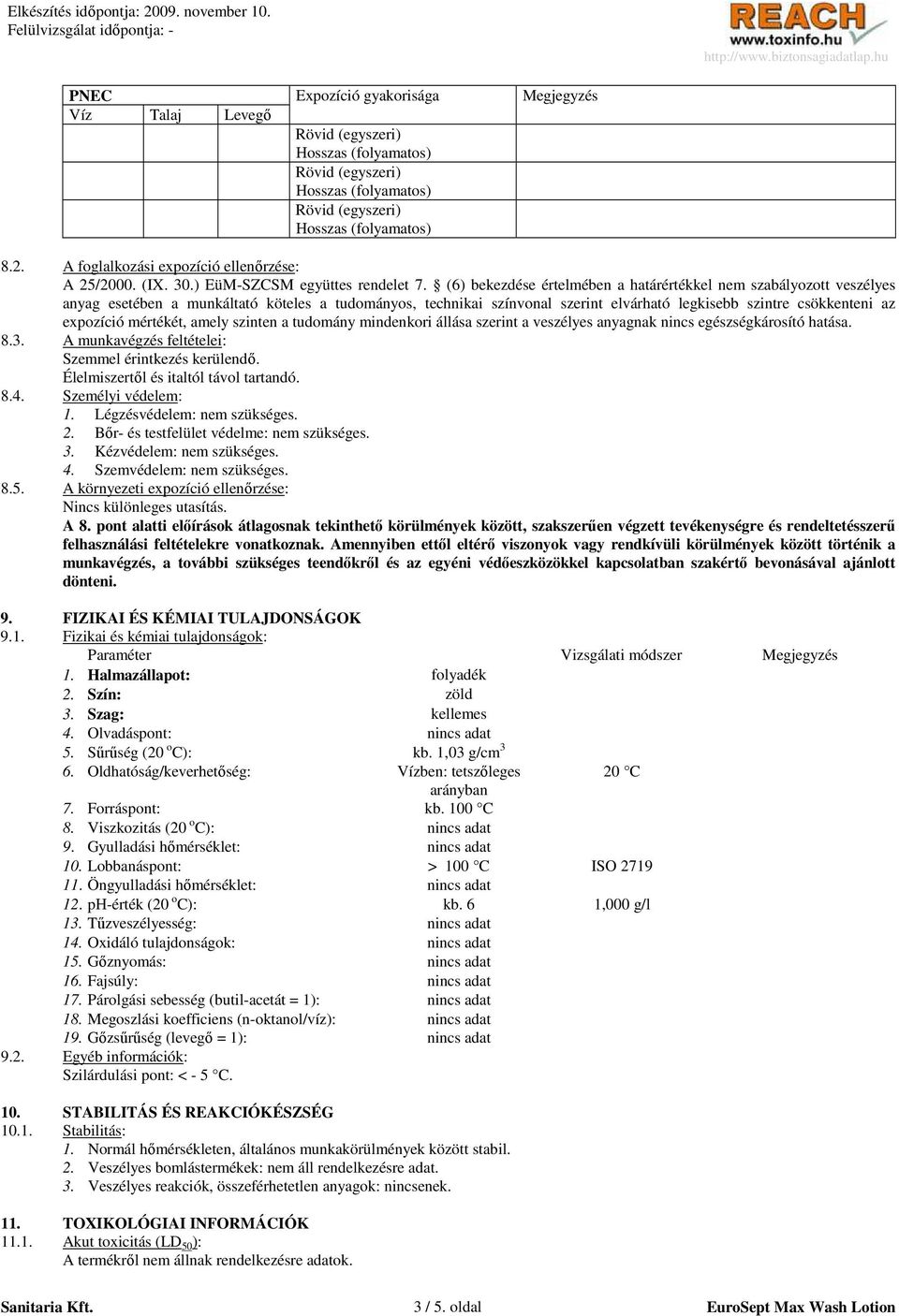 mértékét, amely szinten a tudomány mindenkori állása szerint a veszélyes anyagnak nincs egészségkárosító hatása. 8.3. A munkavégzés feltételei: Szemmel érintkezés kerülendı.