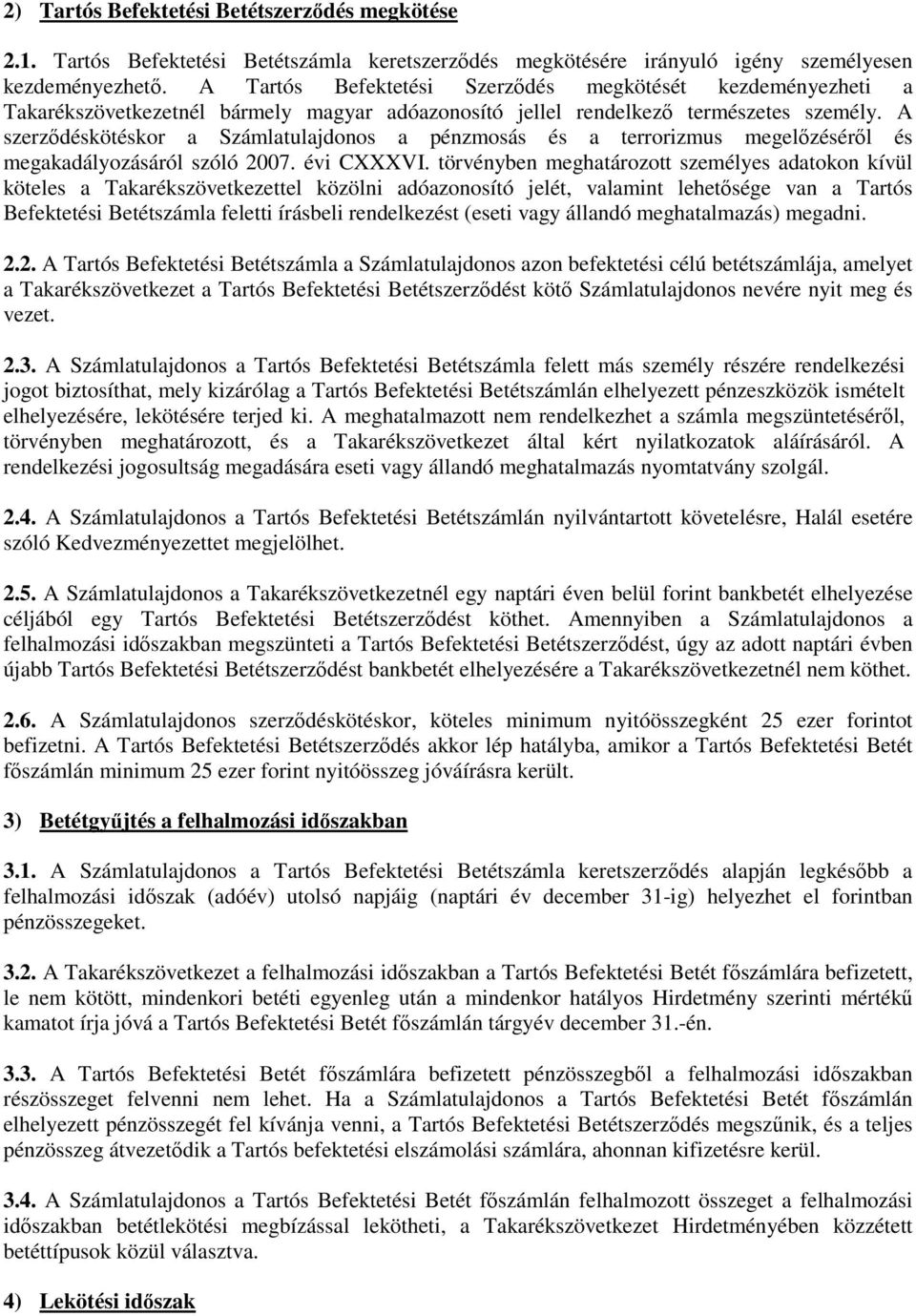 A szerzıdéskötéskor a Számlatulajdonos a pénzmosás és a terrorizmus megelızésérıl és megakadályozásáról szóló 2007. évi CXXXVI.