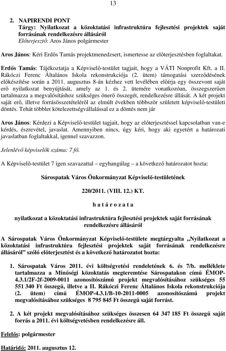 Rákóczi Ferenc Általános Iskola rekonstrukciója (2. ütem) támogatási szerzıdésének elıkészítése során a 2011.