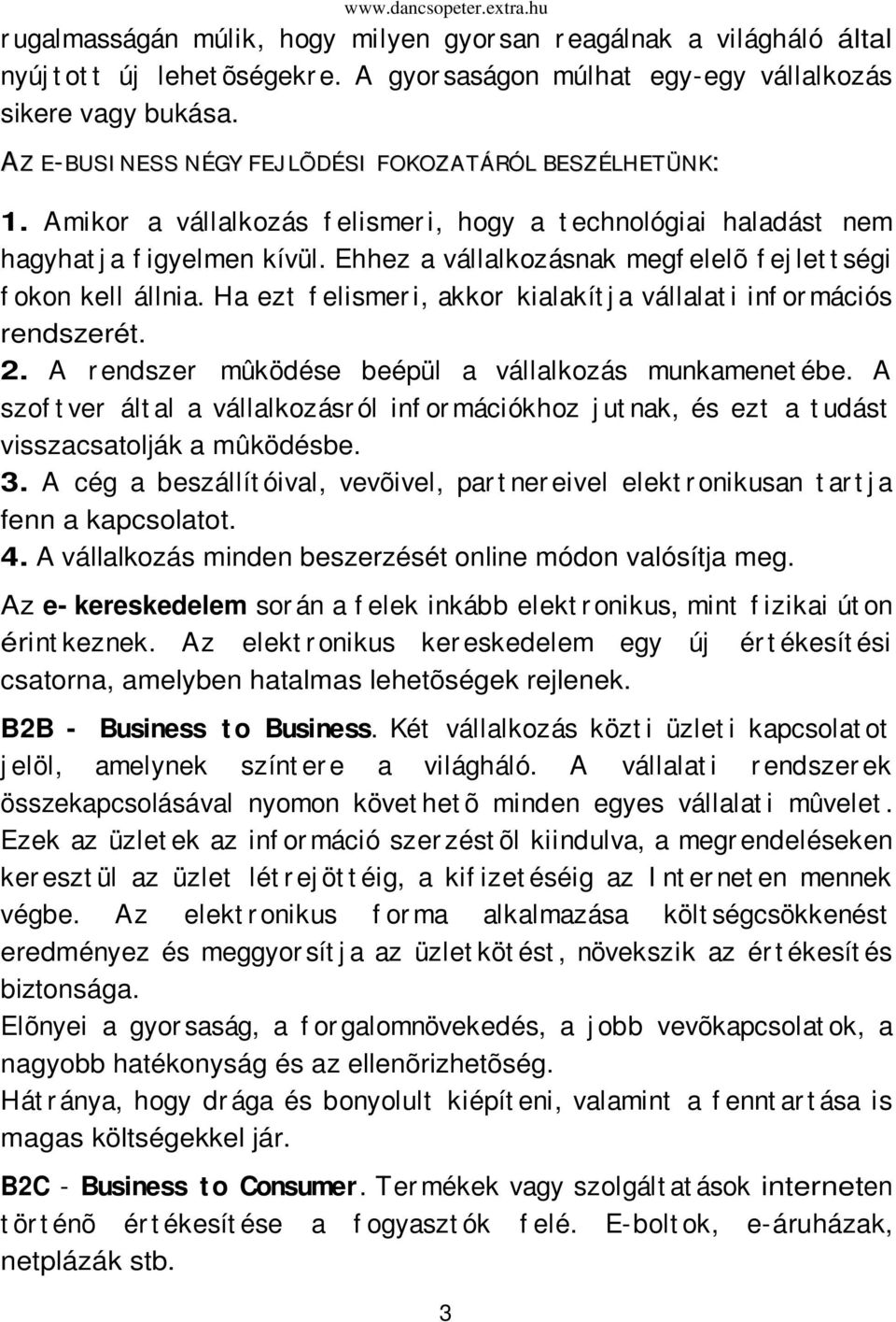 Ehhez a vállalkozásnak megf elelõ f ej let t ségi f okon kell állnia. Ha ezt f elismer i, akkor kialakít j a vállalat i inf or mációs rendszerét. 2.