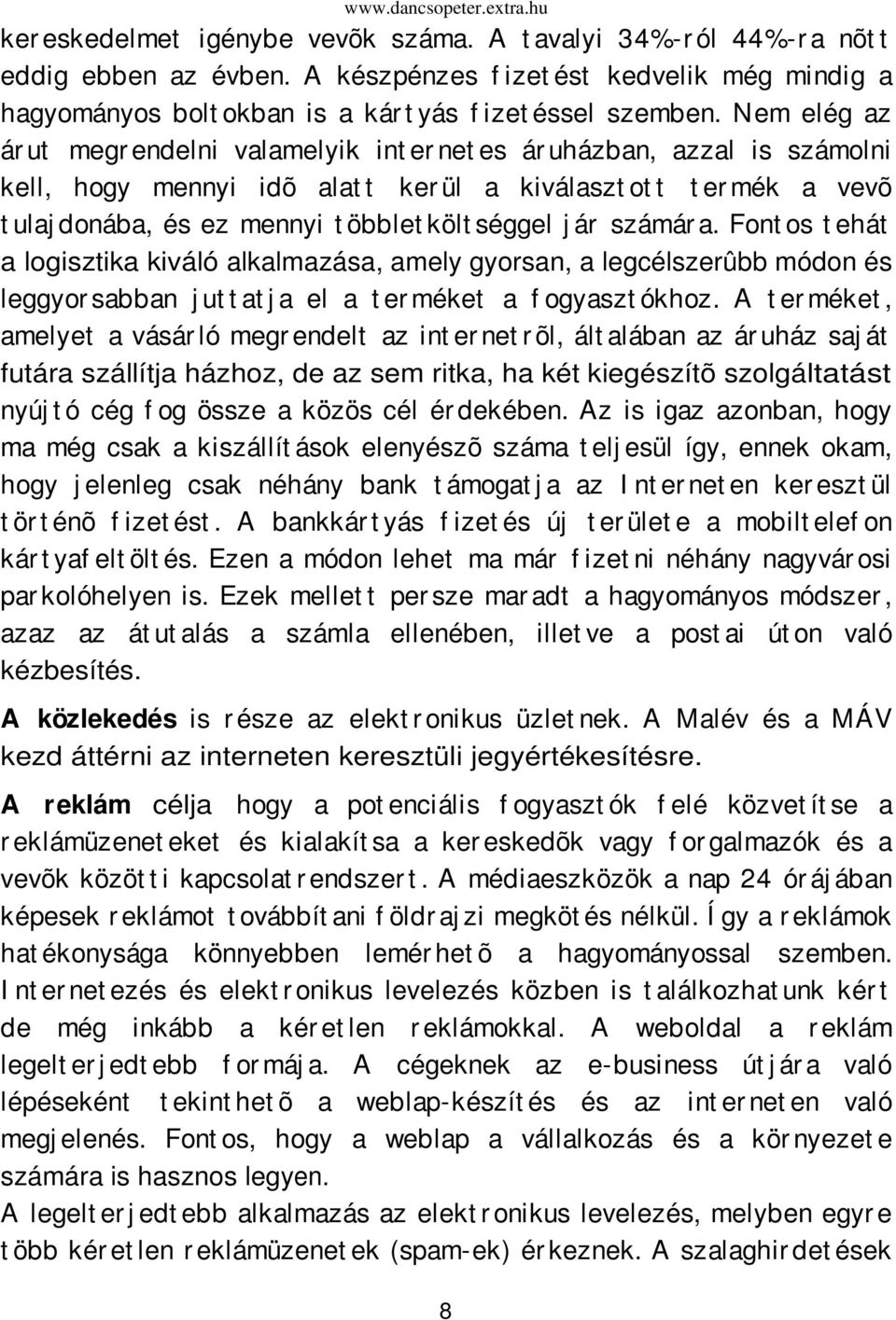 séggel j ár számár a. Font os t ehát a logisztika kiváló alkalmazása, amely gyorsan, a legcélszerûbb módon és leggyor sabban j ut t at j a el a t er méket a f ogyaszt ókhoz.