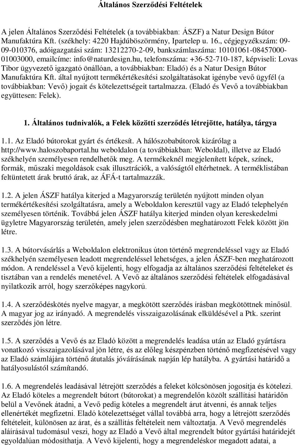 hu, telefonszáma: +36-52-710-187, képviseli: Lovas Tibor ügyvezető igazgató önállóan, a továbbiakban: Eladó) és a Natur Design Bútor Manufaktúra Kft.