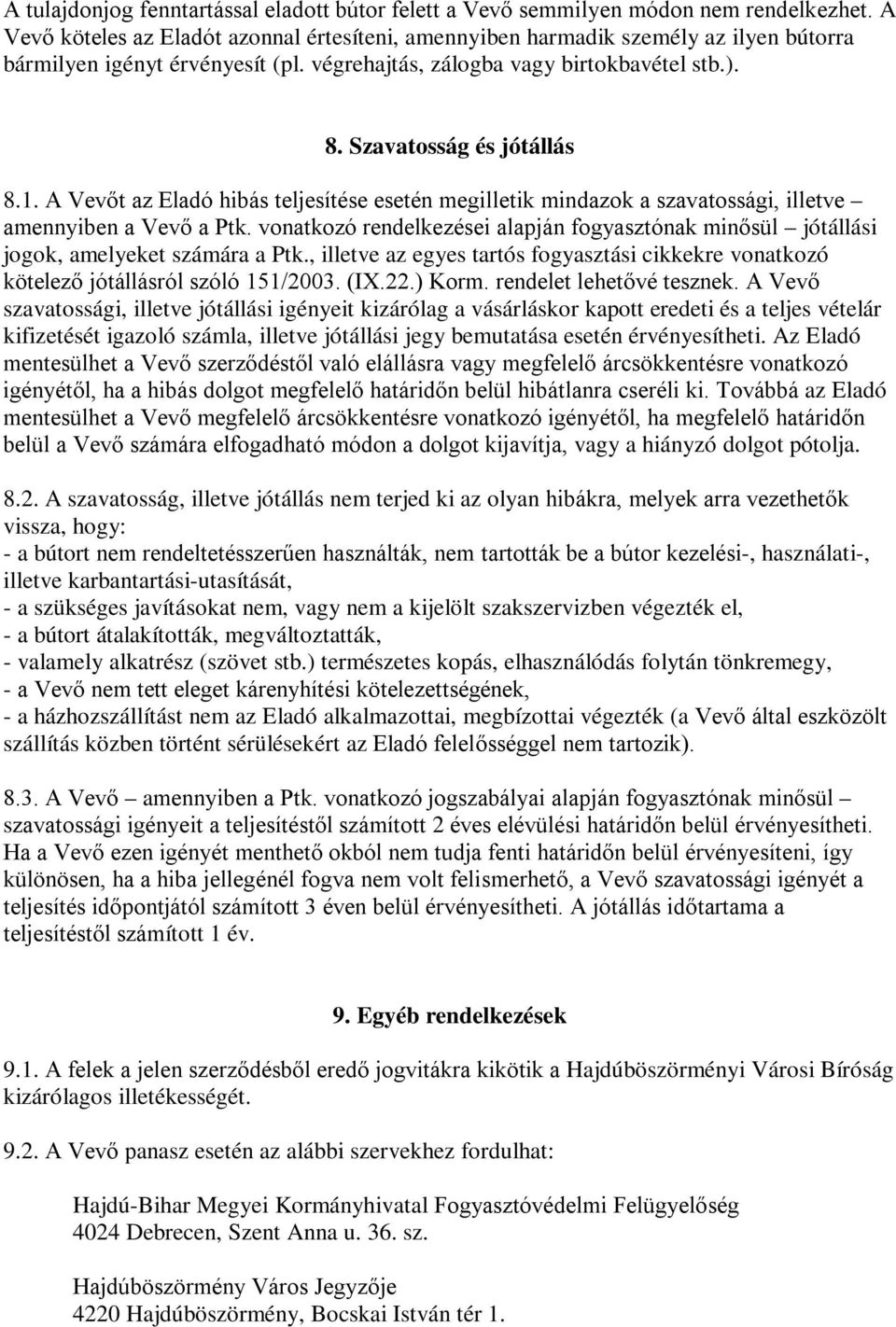 1. A Vevőt az Eladó hibás teljesítése esetén megilletik mindazok a szavatossági, illetve amennyiben a Vevő a Ptk.