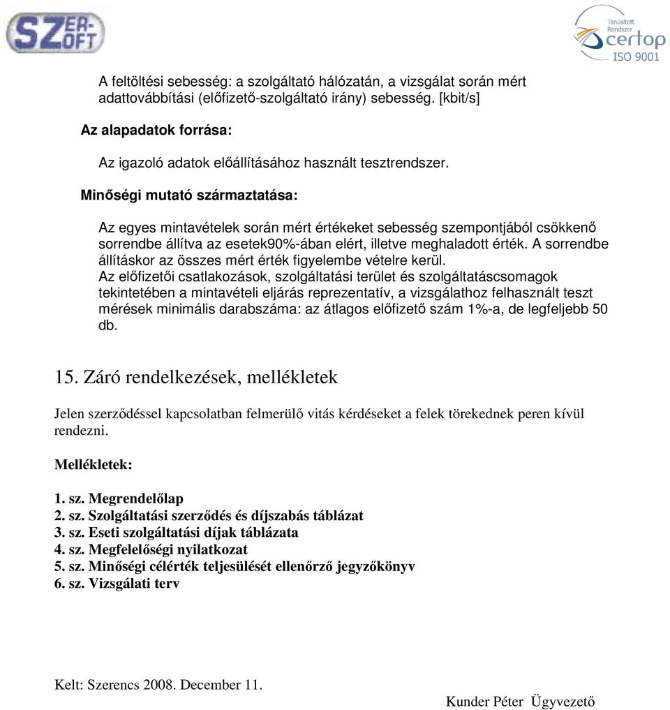 Minőségi mutató származtatása: Az egyes mintavételek során mért értékeket sebesség szempontjából csökkenő sorrendbe állítva az esetek90%-ában elért, illetve meghaladott érték.