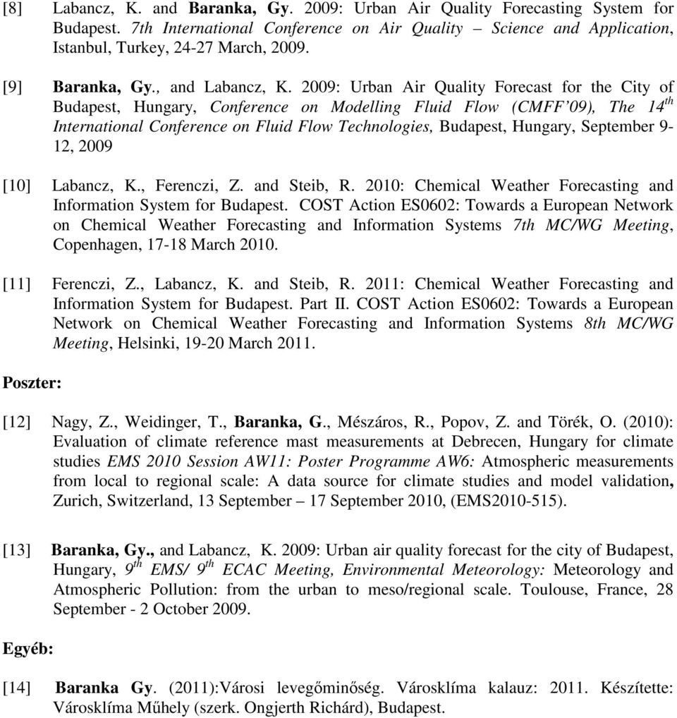 2009: Urban Air Quality Forecast for the City of Budapest, Hungary, Conference on Modelling Fluid Flow (CMFF 09), The 14 th International Conference on Fluid Flow Technologies, Budapest, Hungary,