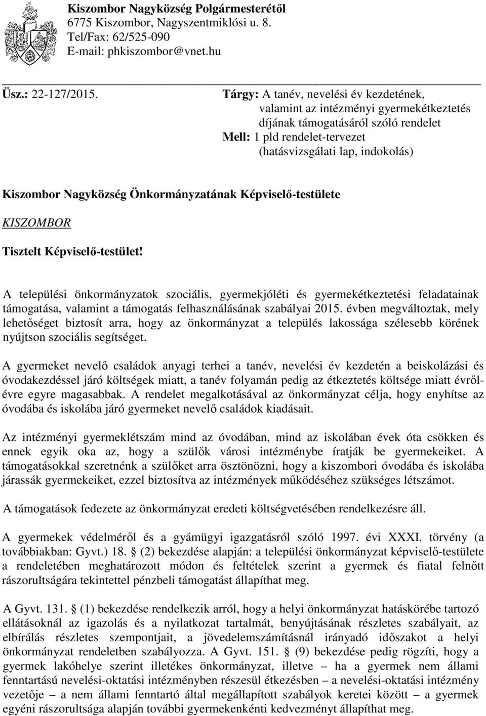 Nagyközség Önkormányzatának Képviselő-testülete KISZOMBOR Tisztelt Képviselő-testület!