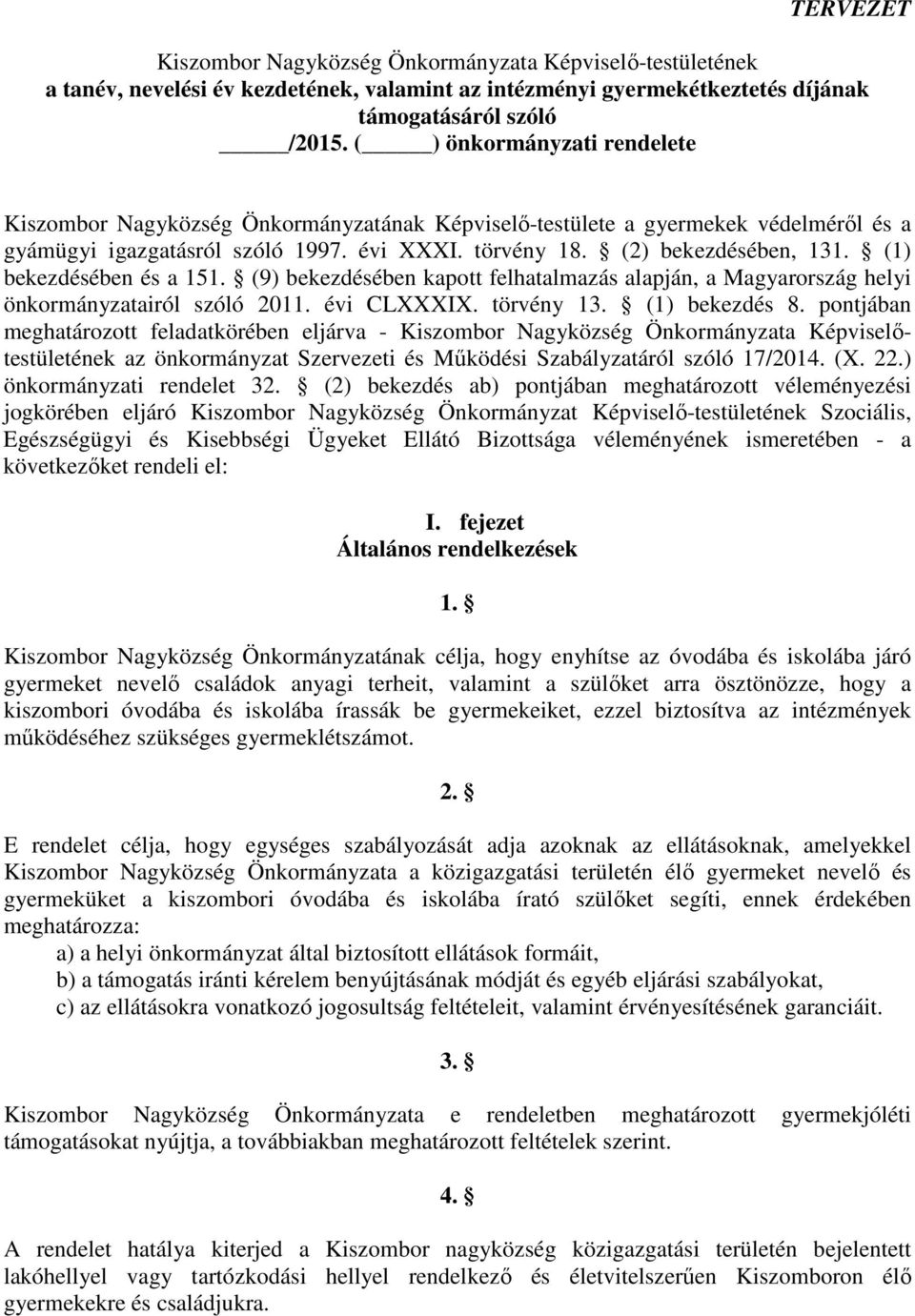 (1) bekezdésében és a 151. (9) bekezdésében kapott felhatalmazás alapján, a Magyarország helyi önkormányzatairól szóló 2011. évi CLXXXIX. törvény 13. (1) bekezdés 8.