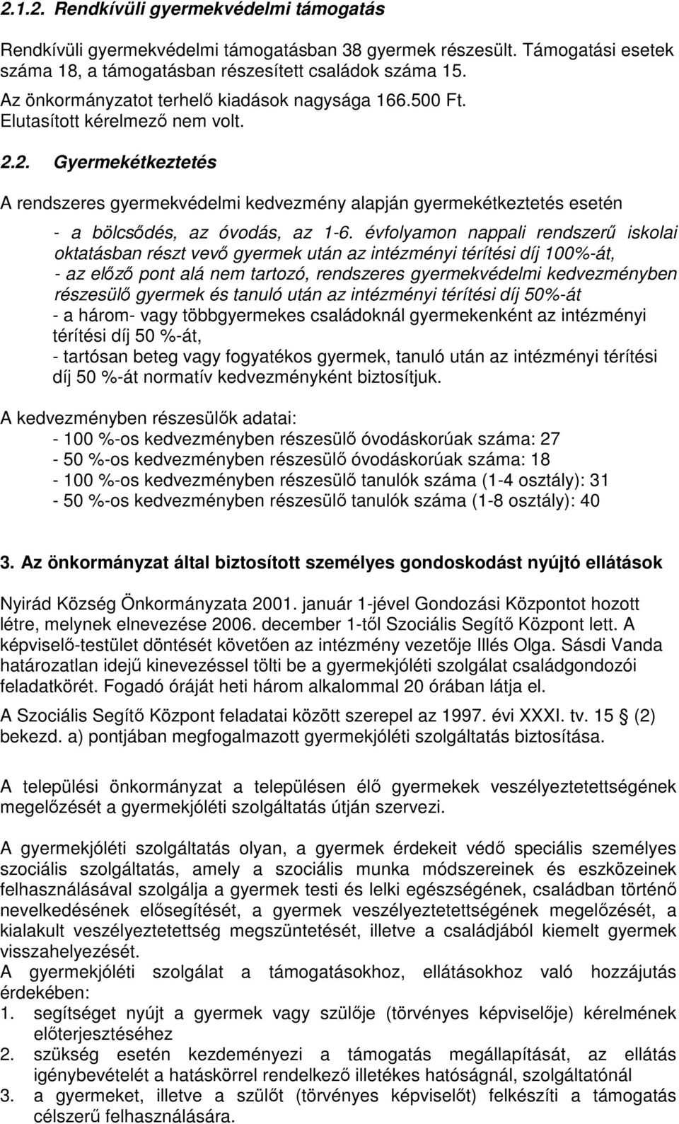 2. Gyermekétkeztetés A rendszeres gyermekvédelmi kedvezmény alapján gyermekétkeztetés esetén - a bölcsıdés, az óvodás, az 1-6.