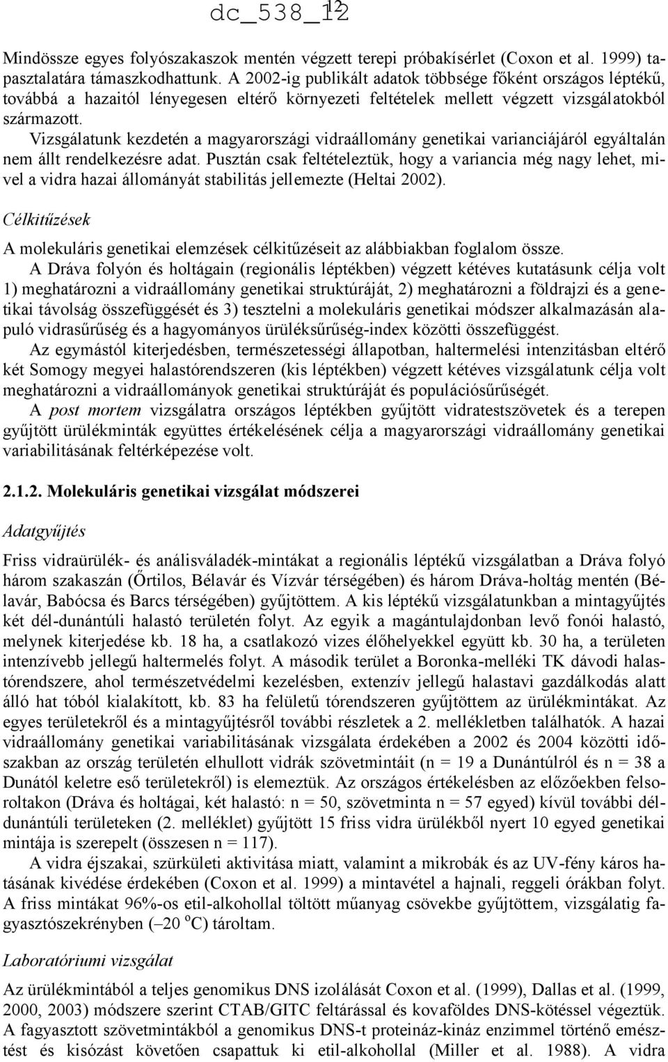 Vizsgálatunk kezdetén a magyarországi vidraállomány genetikai varianciájáról egyáltalán nem állt rendelkezésre adat.