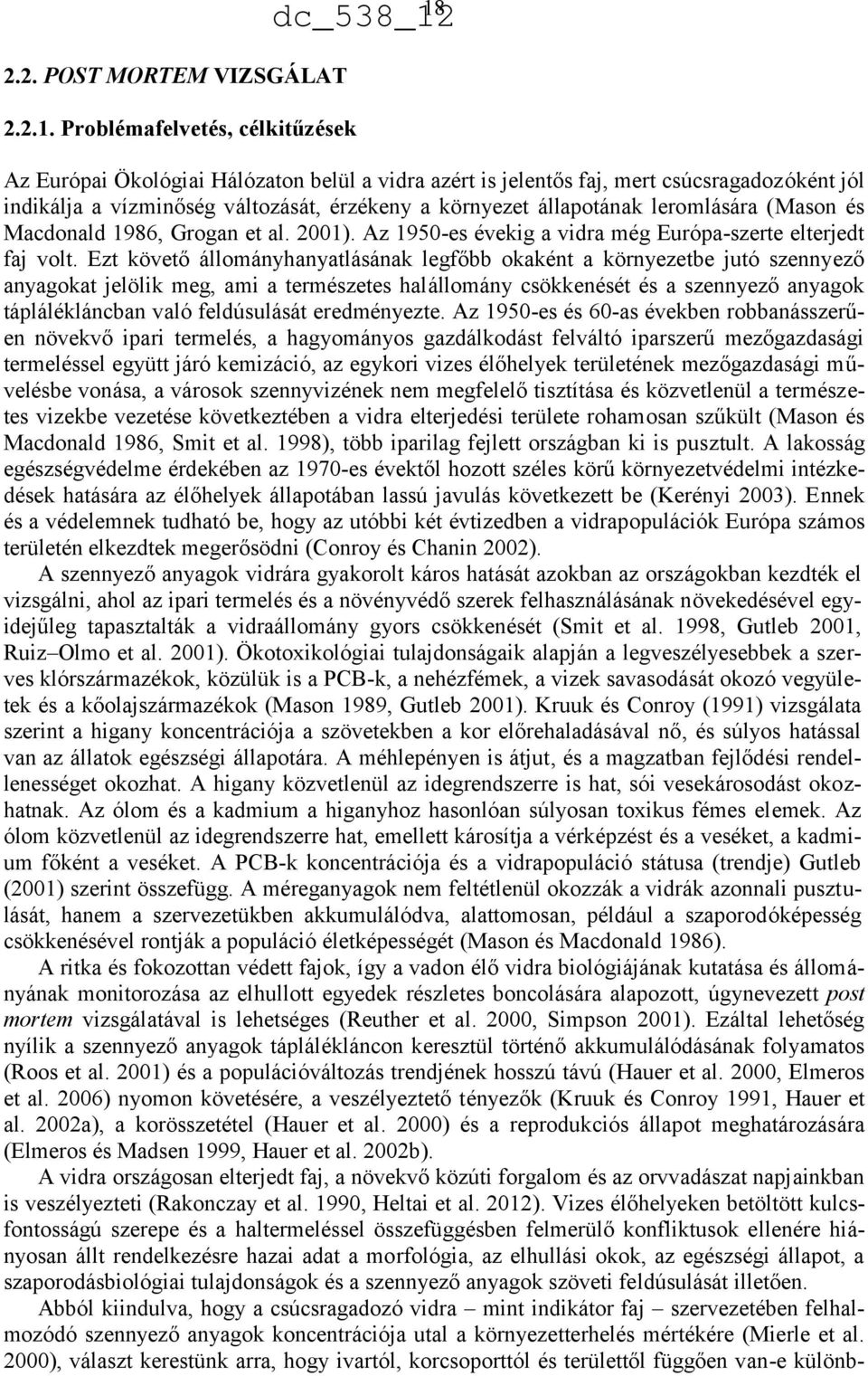 leromlására (Mason és Macdonald 986, Grogan et al. 00). Az 950-es évekig a vidra még Európa-szerte elterjedt faj volt.