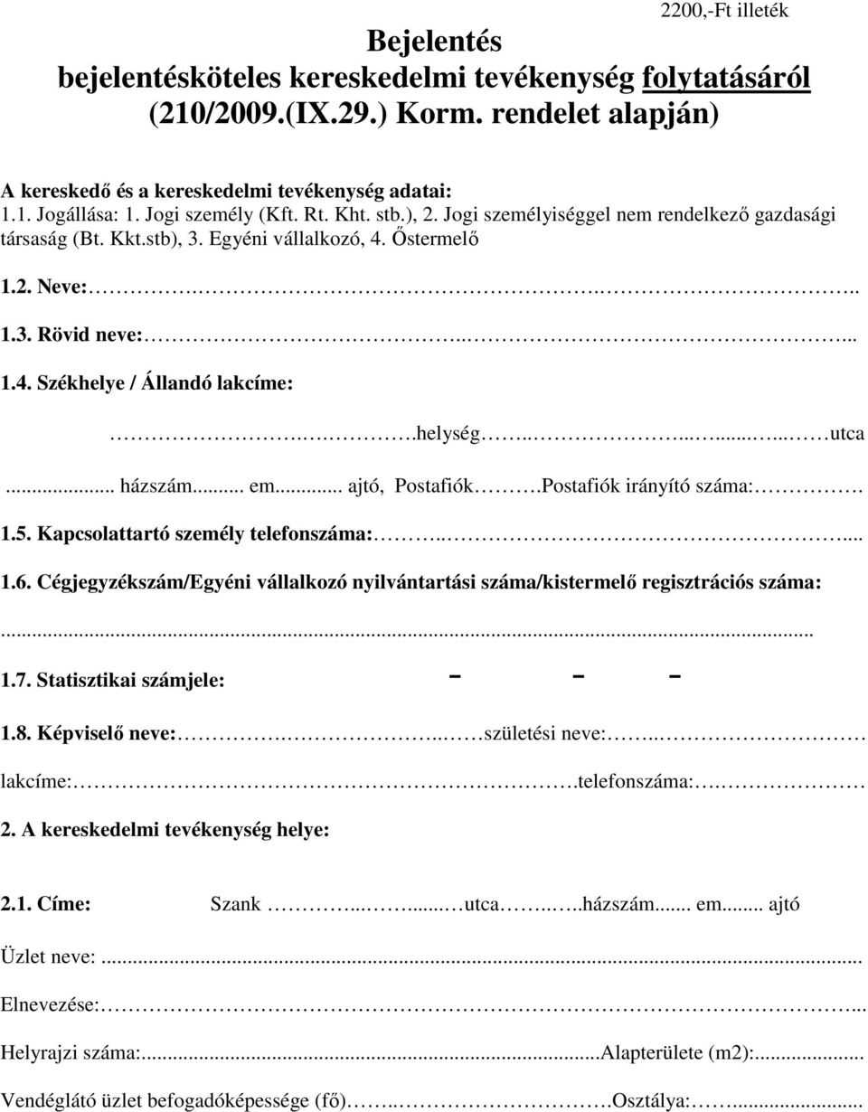 ..helység........... utca... házszám... em... ajtó, Postafiók.Postafiók irányító száma:. 1.5. Kapcsolattartó személy telefonszáma:..... 1.6.