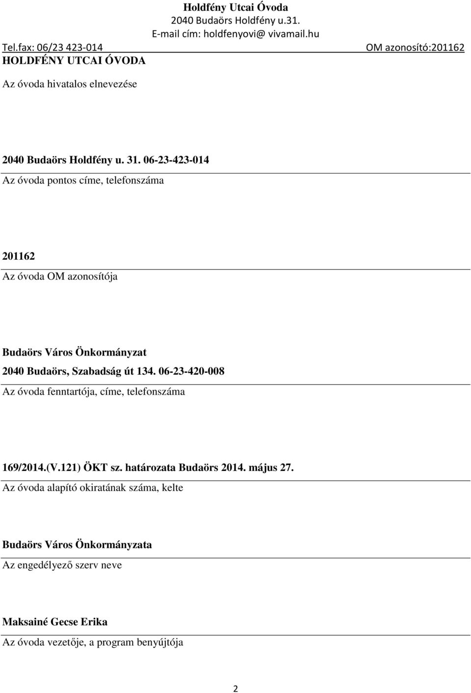 Szabadság út 134. 06-23-420-008 Az óvoda fenntartója, címe, telefonszáma 169/2014.(V.121) ÖKT sz. határozata Budaörs 2014.