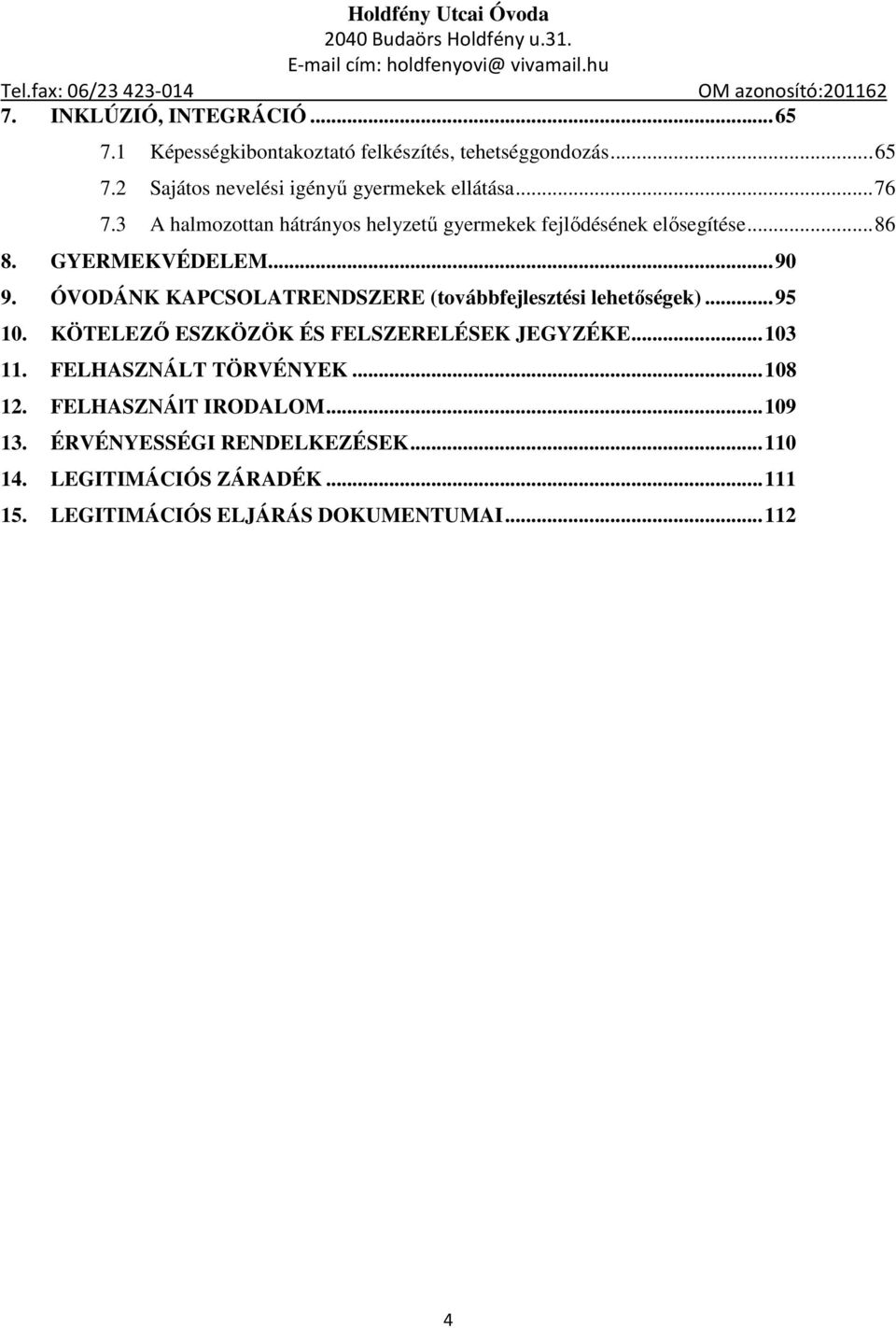 ÓVODÁNK KAPCSOLATRENDSZERE (továbbfejlesztési lehetőségek)... 95 10. KÖTELEZŐ ESZKÖZÖK ÉS FELSZERELÉSEK JEGYZÉKE... 103 11.