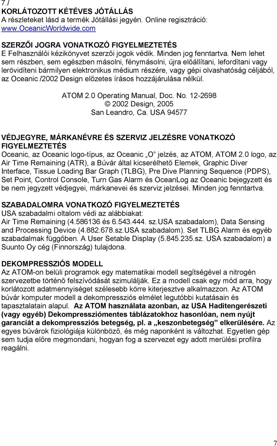 Nem lehet sem részben, sem egészben másolni, fénymásolni, újra előállítani, lefordítani vagy lerövidíteni bármilyen elektronikus médium részére, vagy gépi olvashatóság céljából, az Oceanic /2002