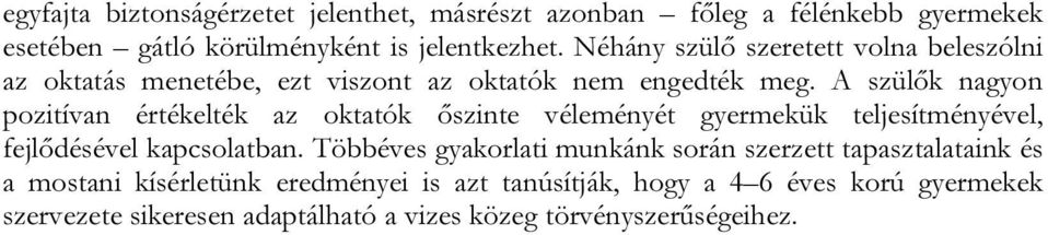 A szülők nagyon pozitívan értékelték az oktatók őszinte véleményét gyermekük teljesítményével, fejlődésével kapcsolatban.