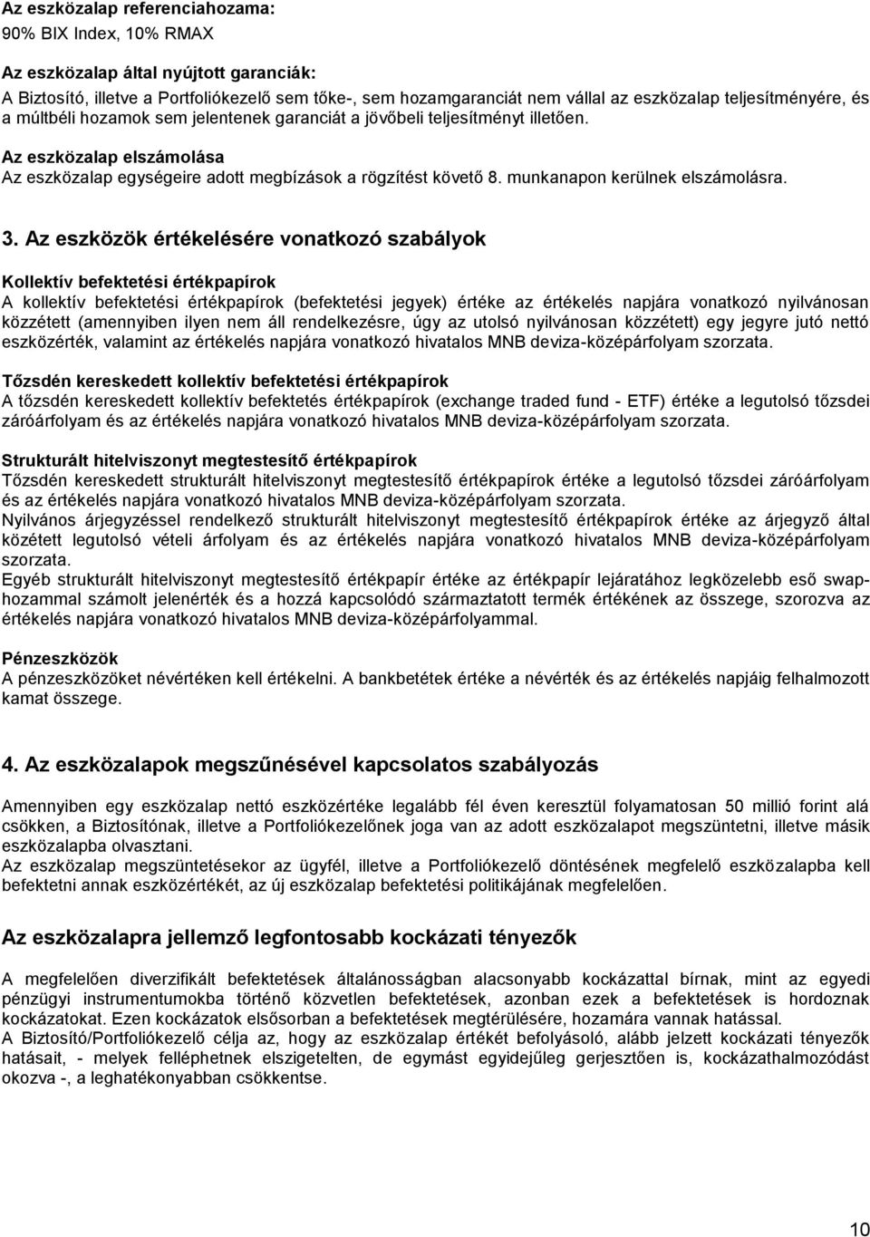 rendelkezésre, úgy az utolsó nyilvánosan közzétett) egy jegyre jutó nettó eszköz, valamint az elés napjára vonatkozó hivatalos MNB deviza-középárfolyam szorzata.