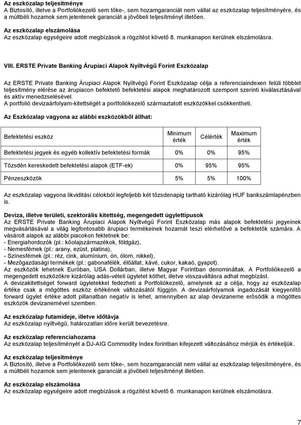 árupiacon befektető befektetési alapok meghatározott szempont szerinti kiválasztásával és aktív menedzselésével.