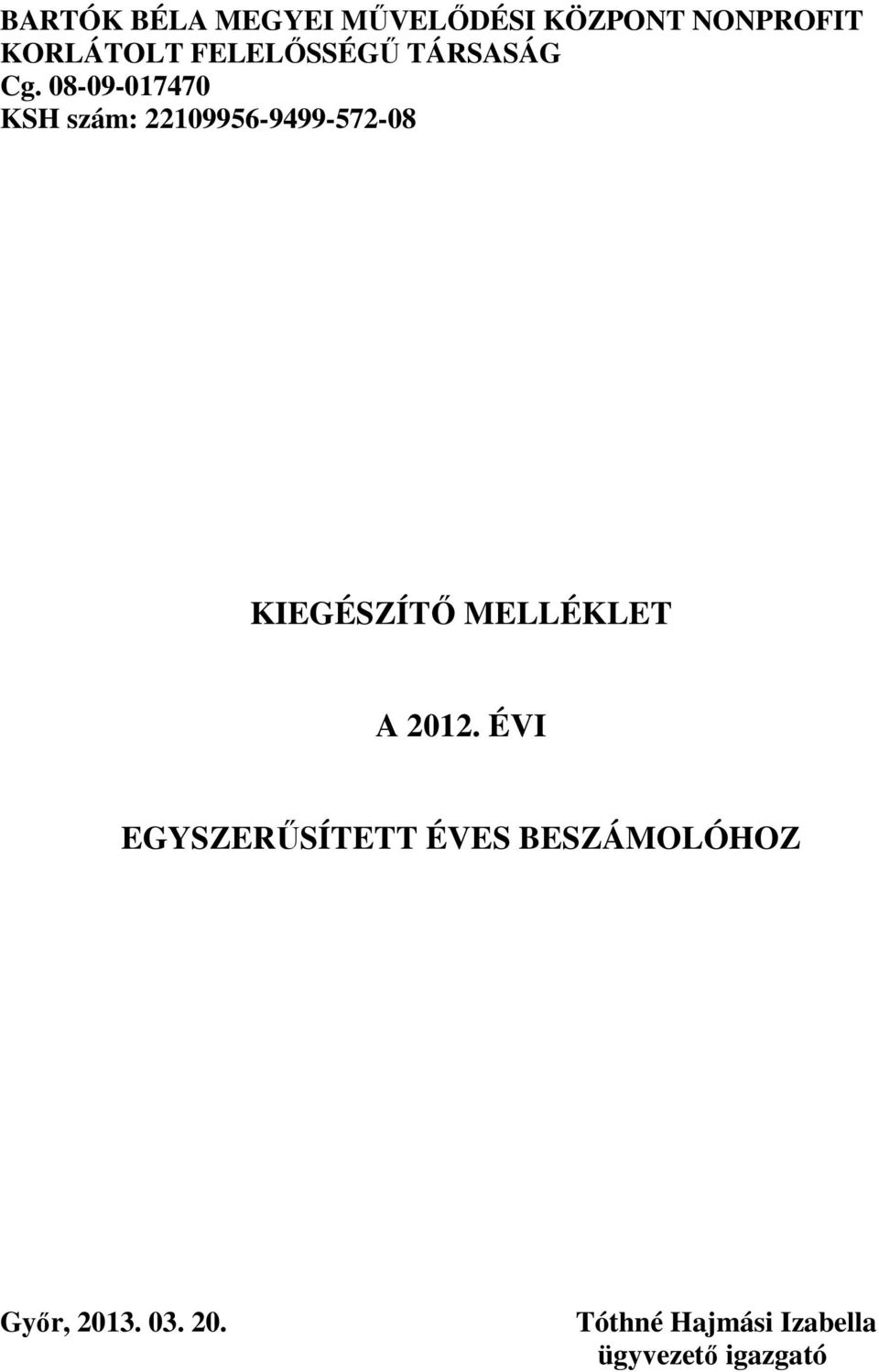 08-09-017470 KSH szám: 22109956-9499-572-08 KIEGÉSZÍTİ