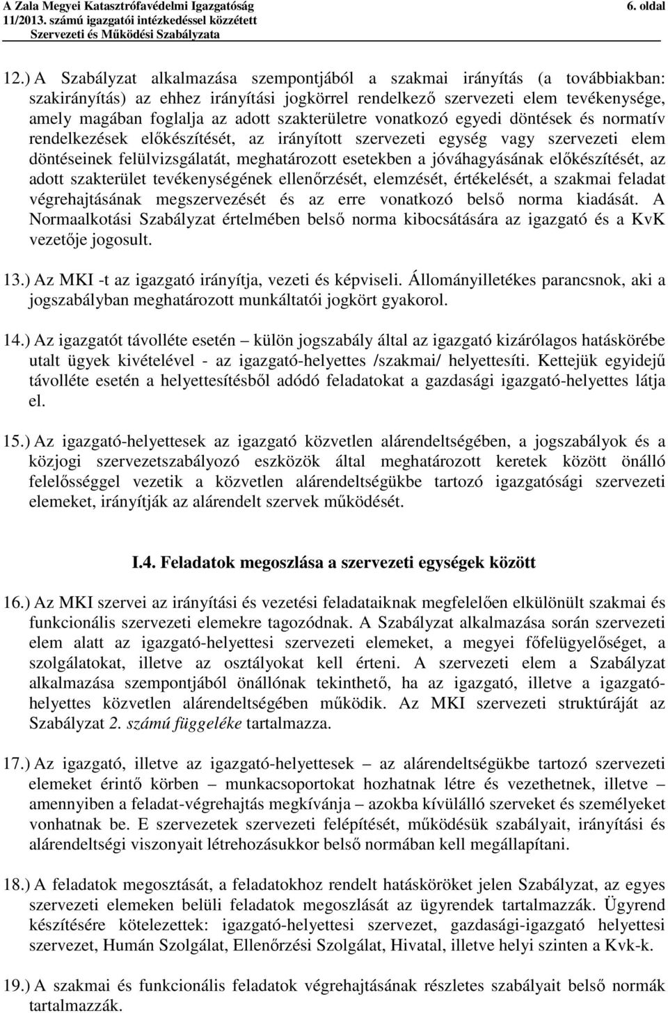 szakterületre vonatkozó egyedi döntések és normatív rendelkezések előkészítését, az irányított szervezeti egység vagy szervezeti elem döntéseinek felülvizsgálatát, meghatározott esetekben a