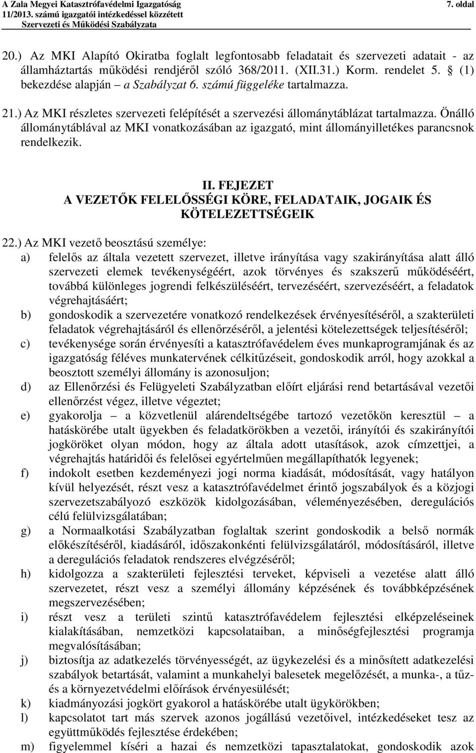 Önálló állománytáblával az MKI vonatkozásában az igazgató, mint állományilletékes parancsnok rendelkezik. II. FEJEZET A VEZETŐK FELELŐSSÉGI KÖRE, FELADATAIK, JOGAIK ÉS KÖTELEZETTSÉGEIK 22.