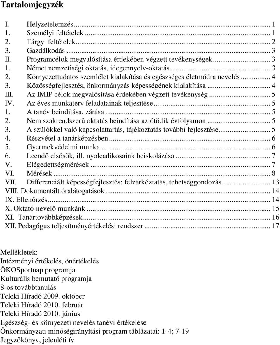 Az IMIP célok megvalósítása érdekében végzett tevékenység... 5 IV. Az éves munkaterv feladatainak teljesítése... 5 1. A tanév beindítása, zárása... 5 2.