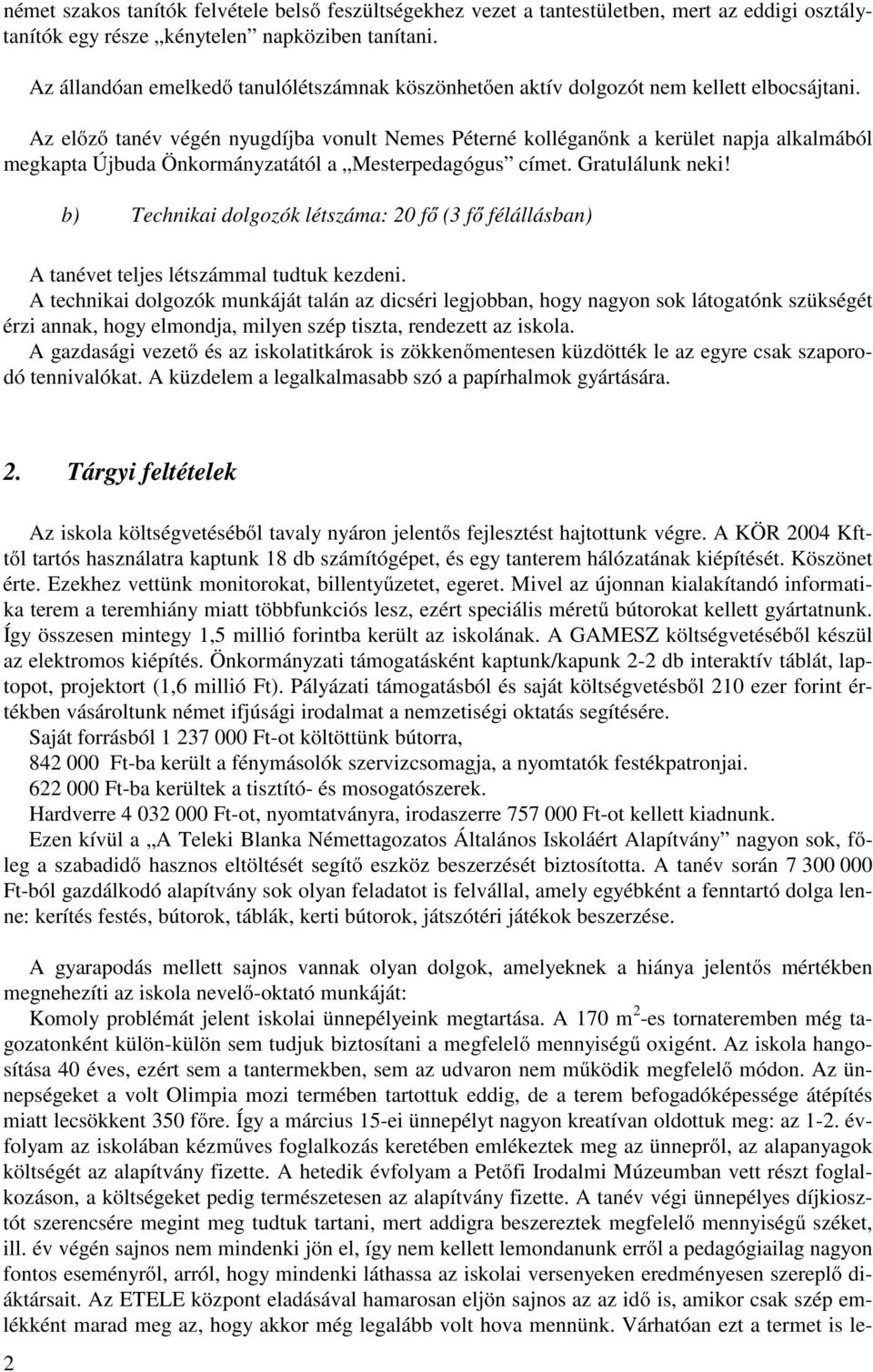 Az előző tanév végén nyugdíjba vonult Nemes Péterné kolléganőnk a kerület napja alkalmából megkapta Újbuda Önkormányzatától a Mesterpedagógus címet. Gratulálunk neki!