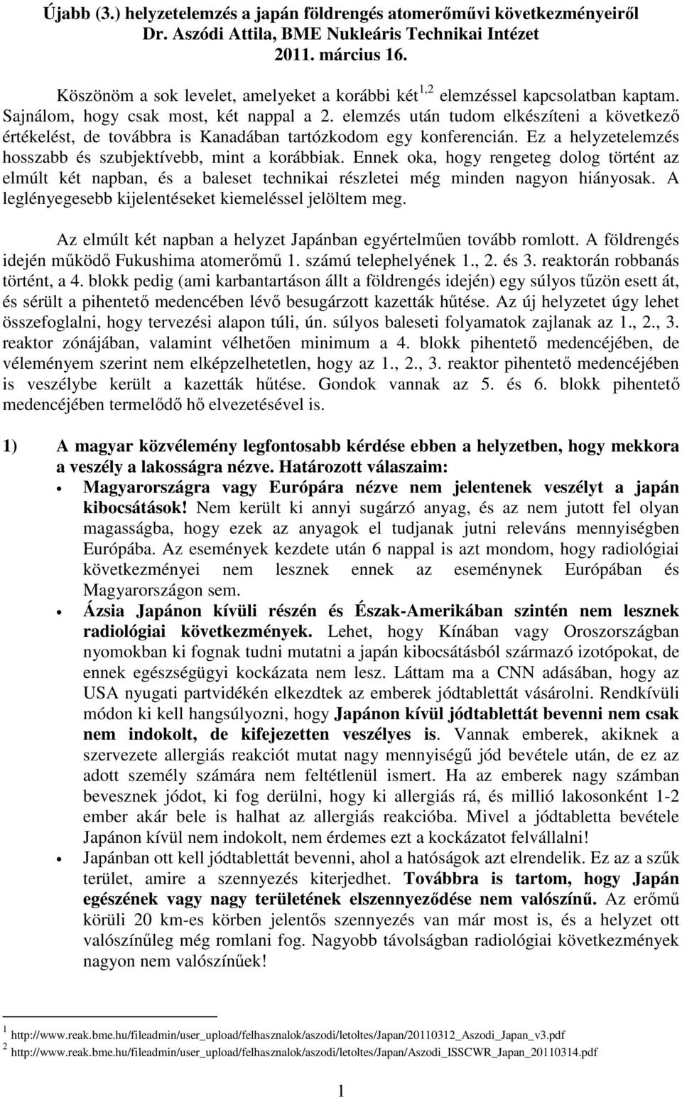 elemzés után tudom elkészíteni a következı értékelést, de továbbra is Kanadában tartózkodom egy konferencián. Ez a helyzetelemzés hosszabb és szubjektívebb, mint a korábbiak.