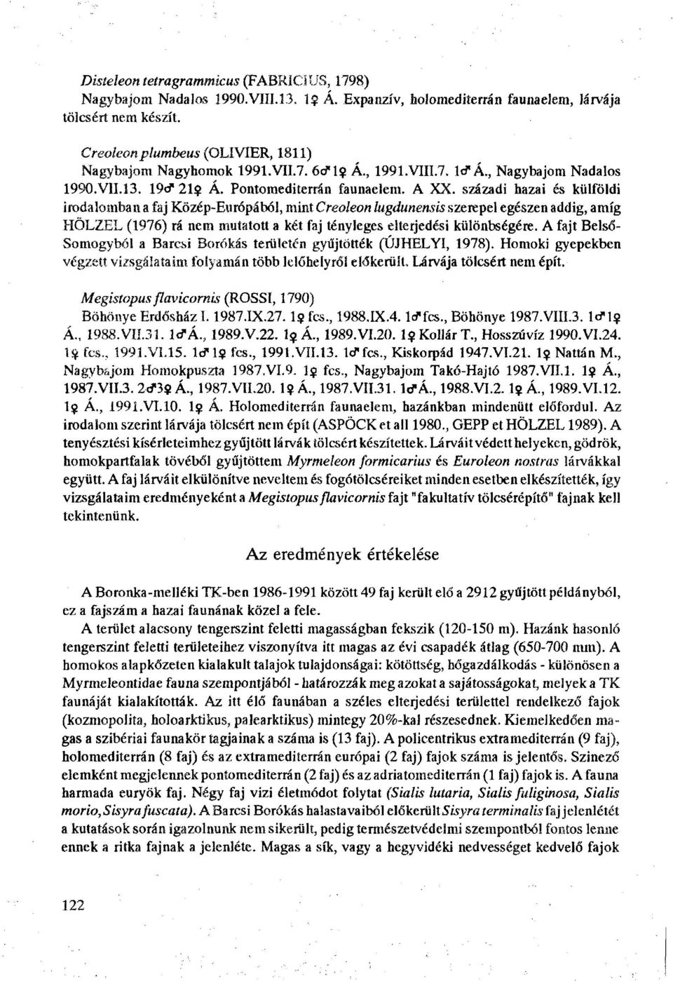 századi hazai és külföldi irodalomban a faj Közép-Európából, mint Creoleon lugdunensis szerepel egészen addig, amíg HÖLZEL (1976) rá nem mutatott a két faj tényleges elterjedési különbségére.