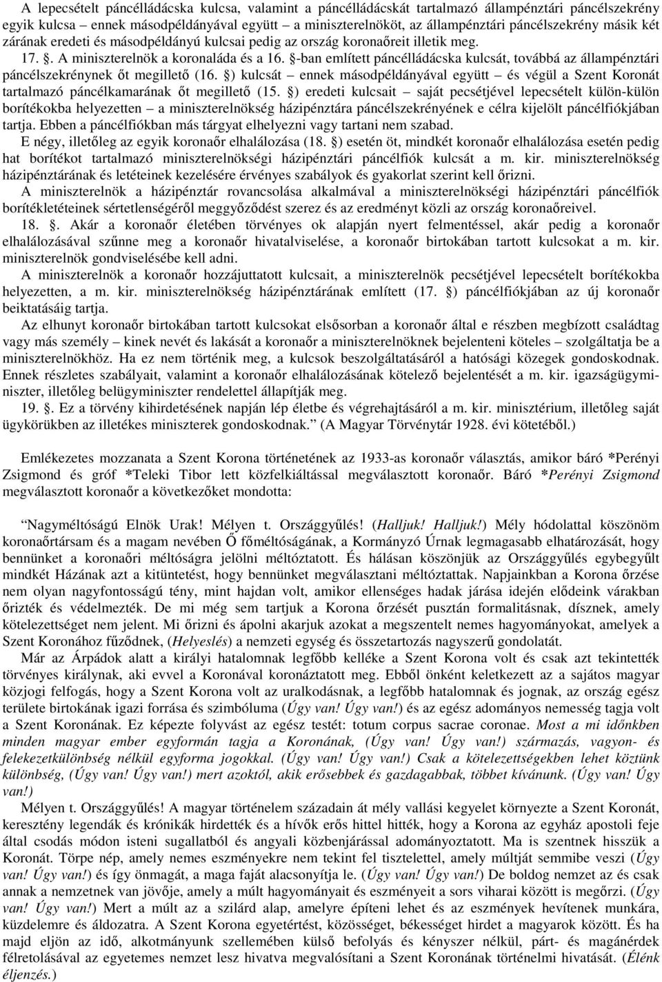 -ban említett páncélládácska kulcsát, továbbá az állampénztári páncélszekrénynek őt megillető (16.