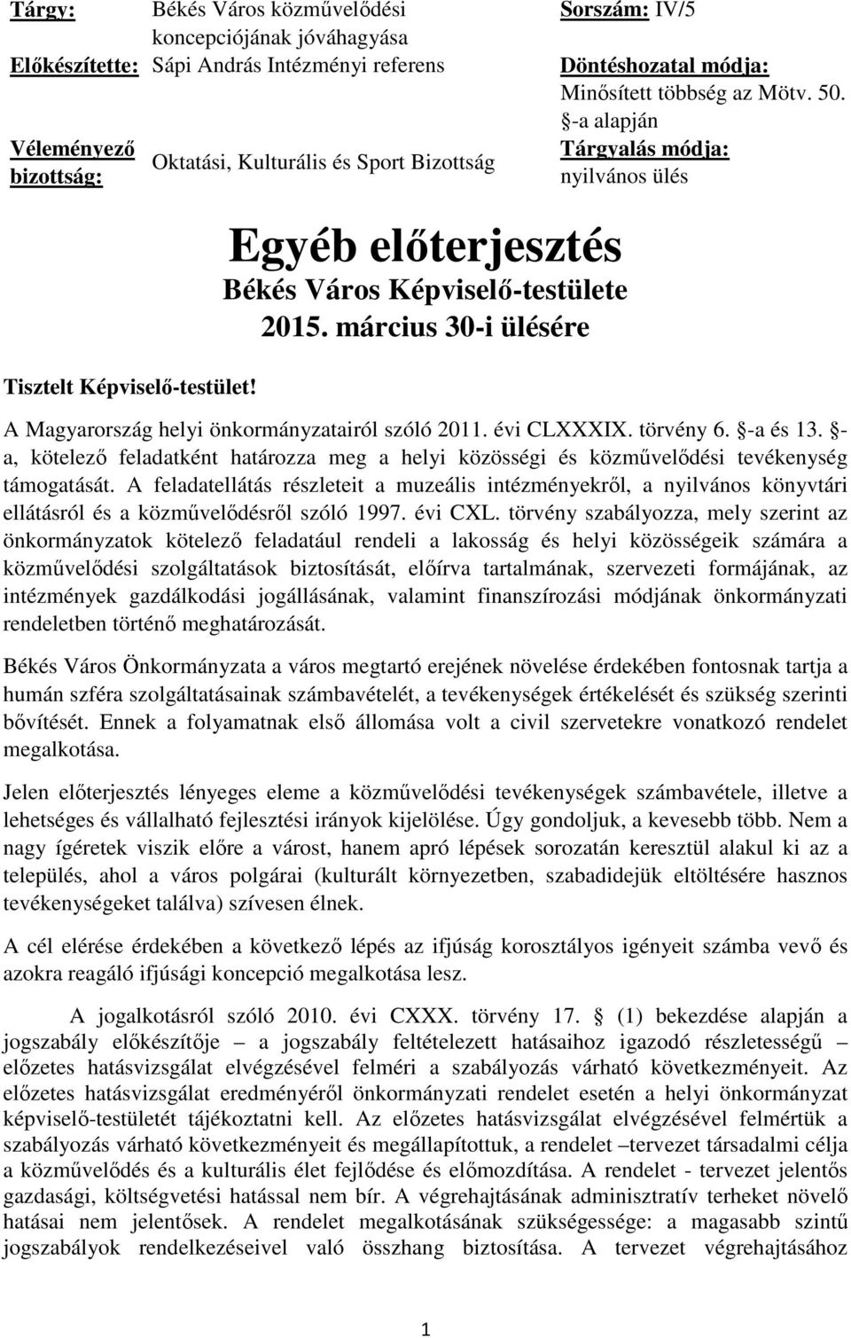 -a alapján Tárgyalás módja: nyilvános ülés A Magyarország helyi önkormányzatairól szóló 2011. évi CLXXXIX. törvény 6. -a és 13.
