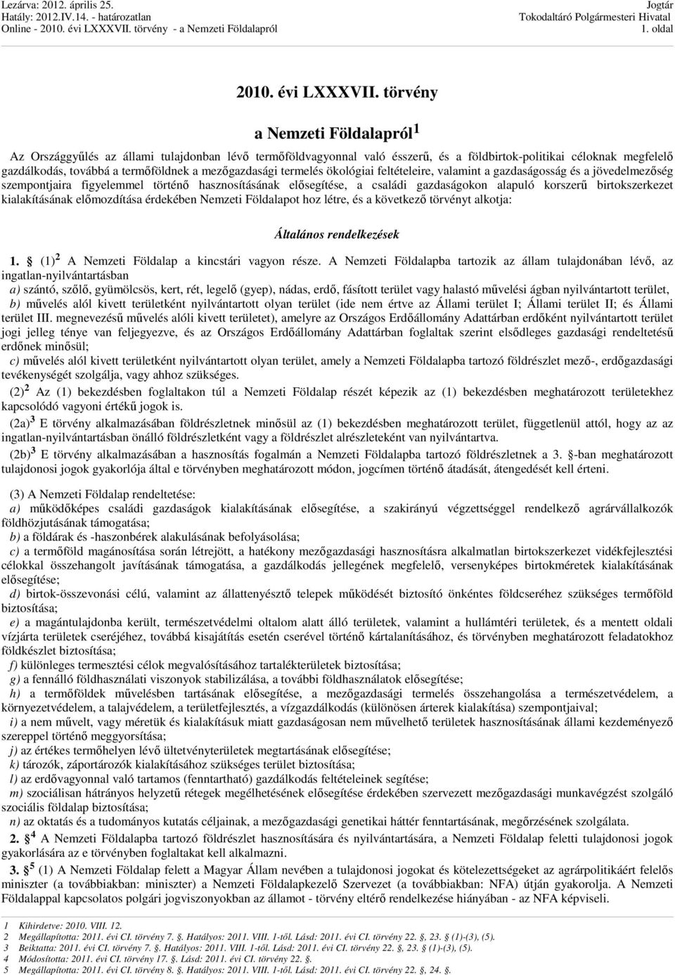 mezőgazdasági termelés ökológiai feltételeire, valamint a gazdaságosság és a jövedelmezőség szempontjaira figyelemmel történő hasznosításának elősegítése, a családi gazdaságokon alapuló korszerű