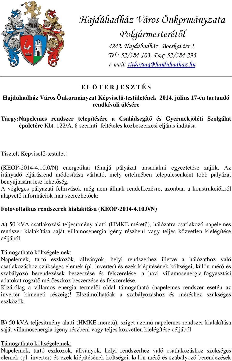 július 17-én tartandó rendkívüli ülésére Tárgy: Napelemes rendszer telepítésére a Családsegítő és Gyermekjóléti Szolgálat épületére Kbt. 122/A.