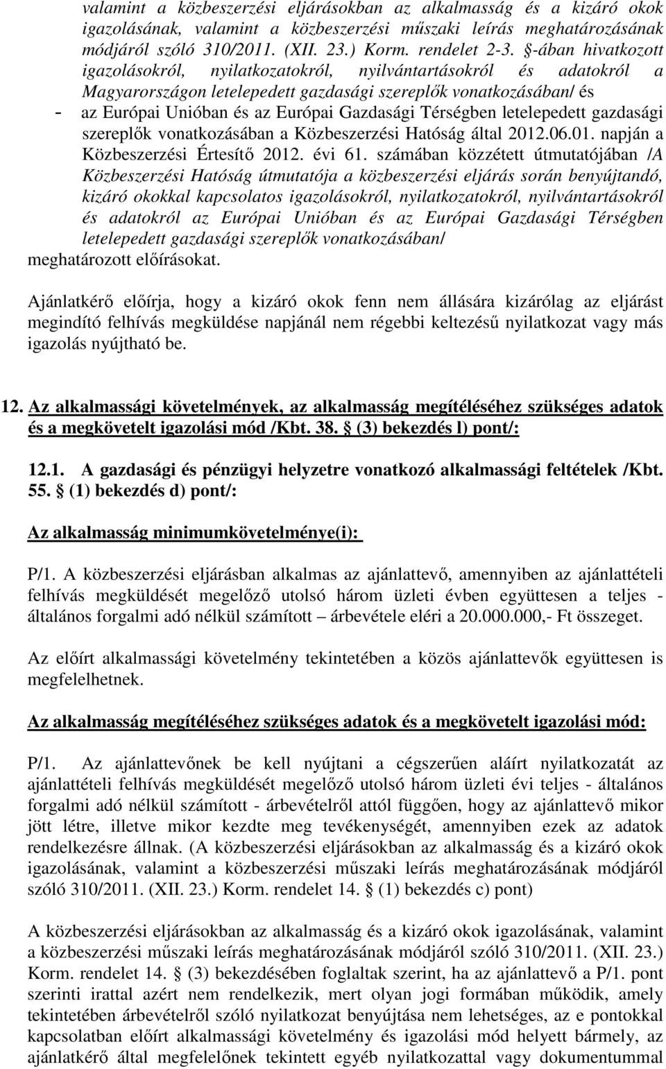 Térségben letelepedett gazdasági szereplők vonatkozásában a Közbeszerzési Hatóság által 2012.06.01. napján a Közbeszerzési Értesítő 2012. évi 61.